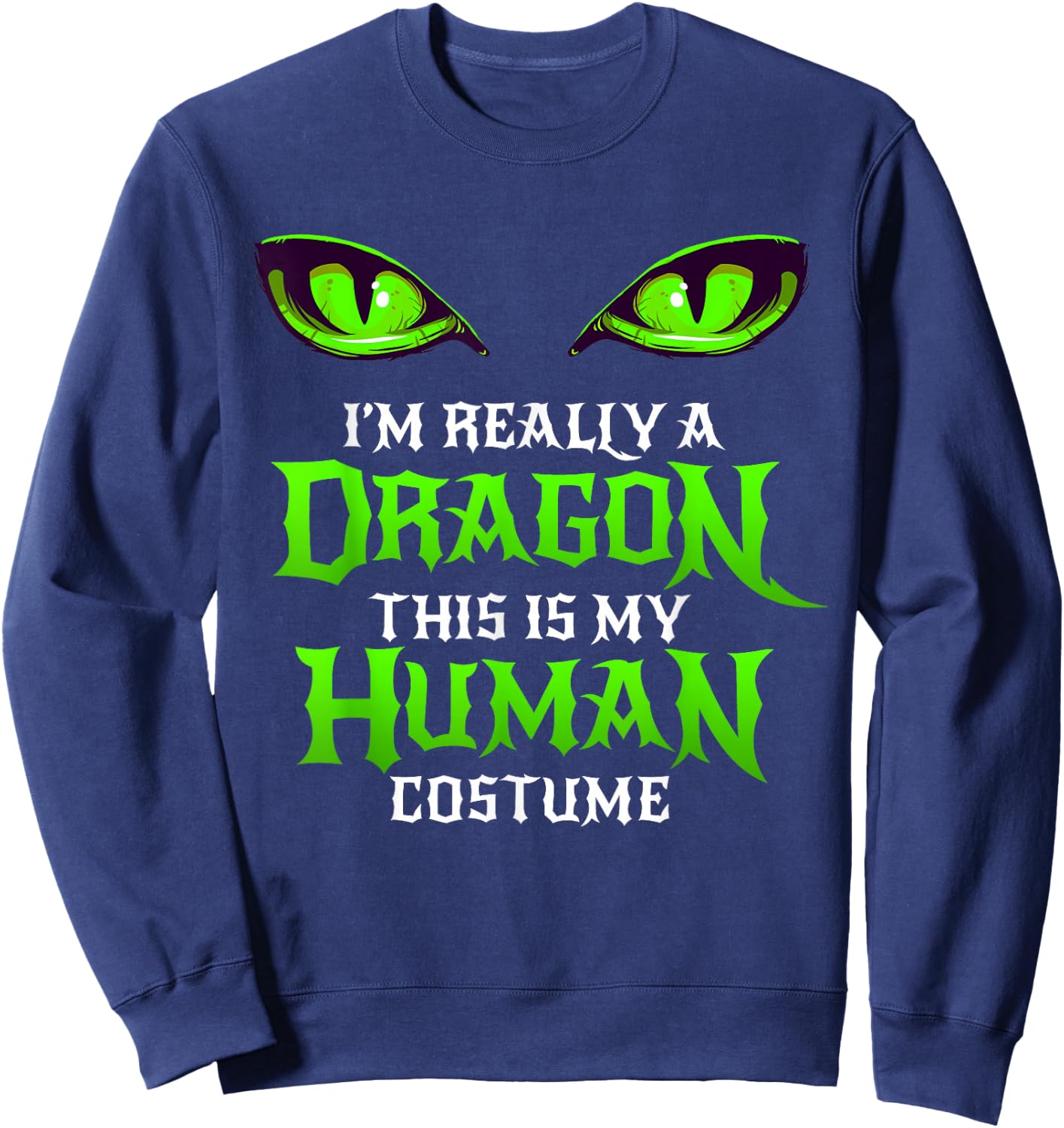 Halloween Dragon Costume Not Human Eyes Shirt Green Sweatshirt - Sweatshirt | Navy