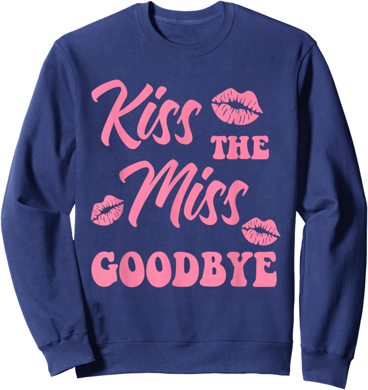 Kiss The Miss Goodbye Funny Bachelorette Party Sweatshirt - Sweatshirt | Navy