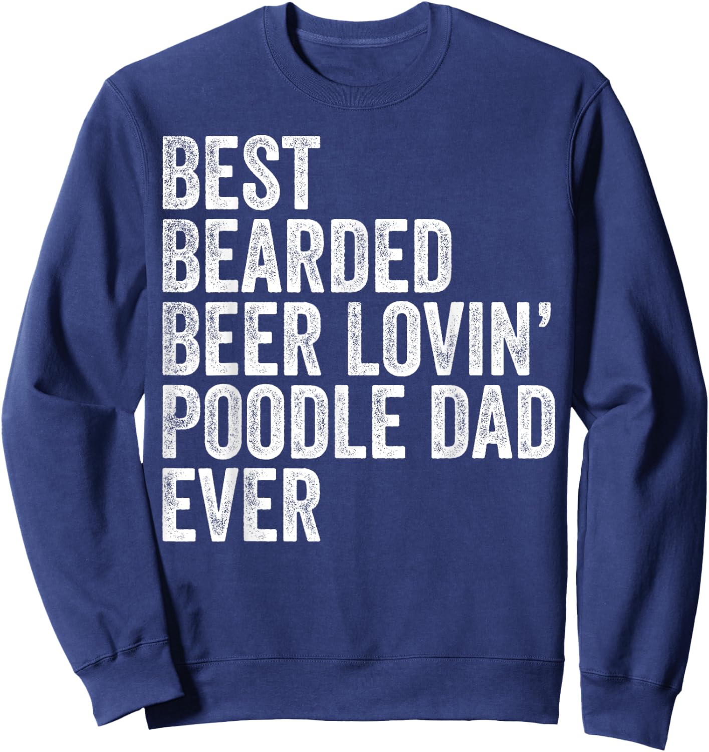 Best Bearded Beer Lovin Poodle Dad Gifts Dog Owner Sweatshirt - Sweatshirt | Navy