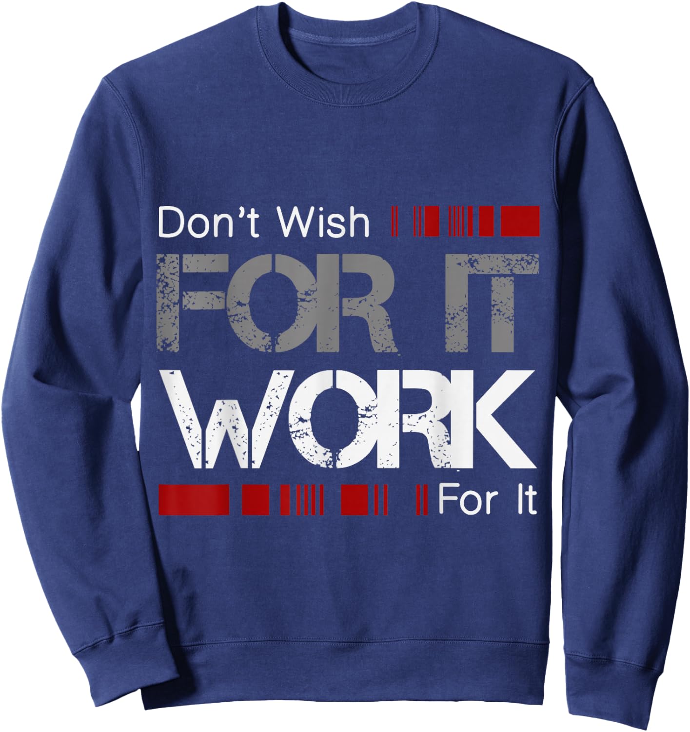 Don't Wish Work For It Great To Inspire Motivate Sweatshirt - Sweatshirt | Navy