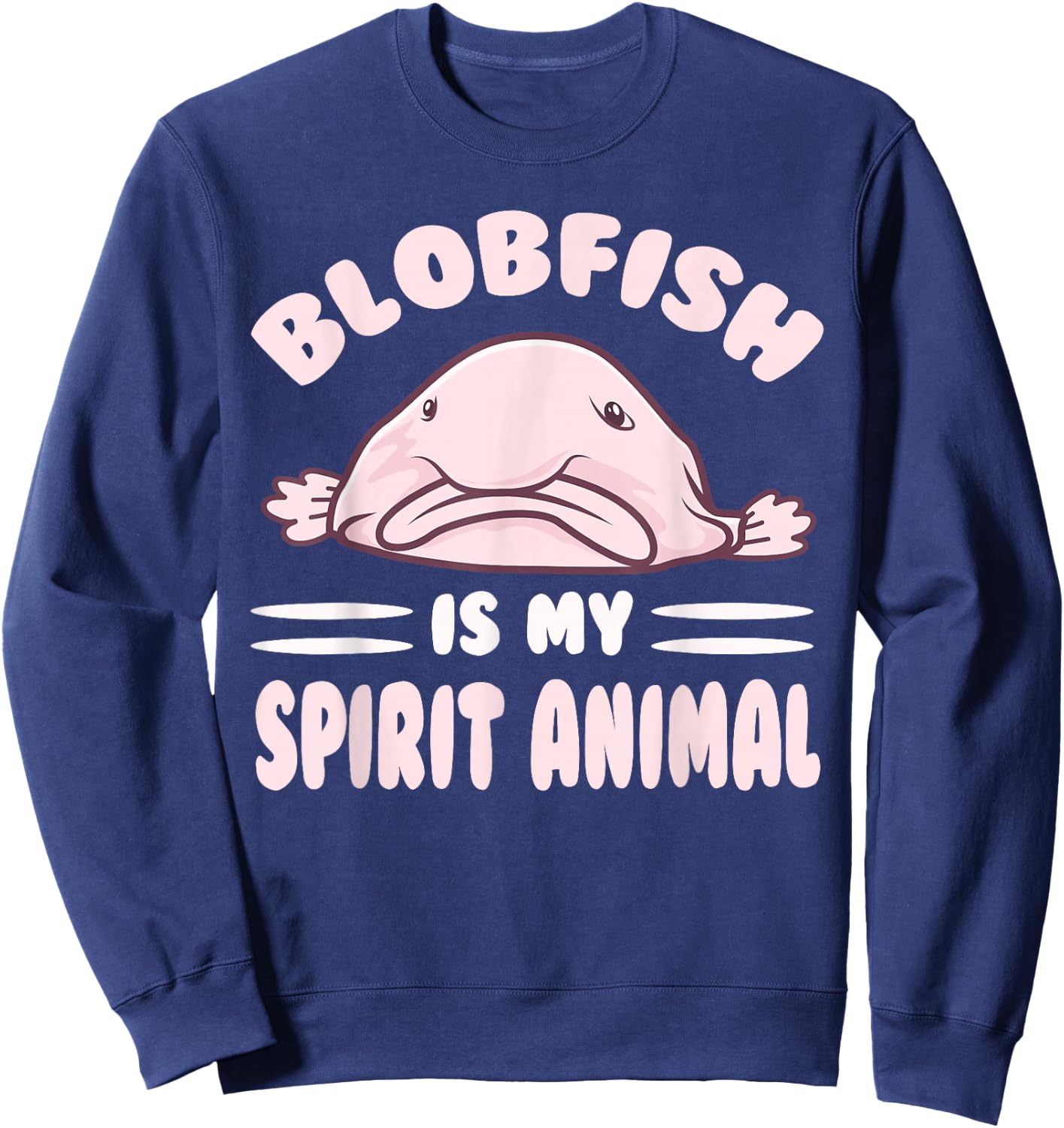 Cool Blobfish Is My Spirit Animal Lovers Gift Sweatshirt - Sweatshirt | Navy