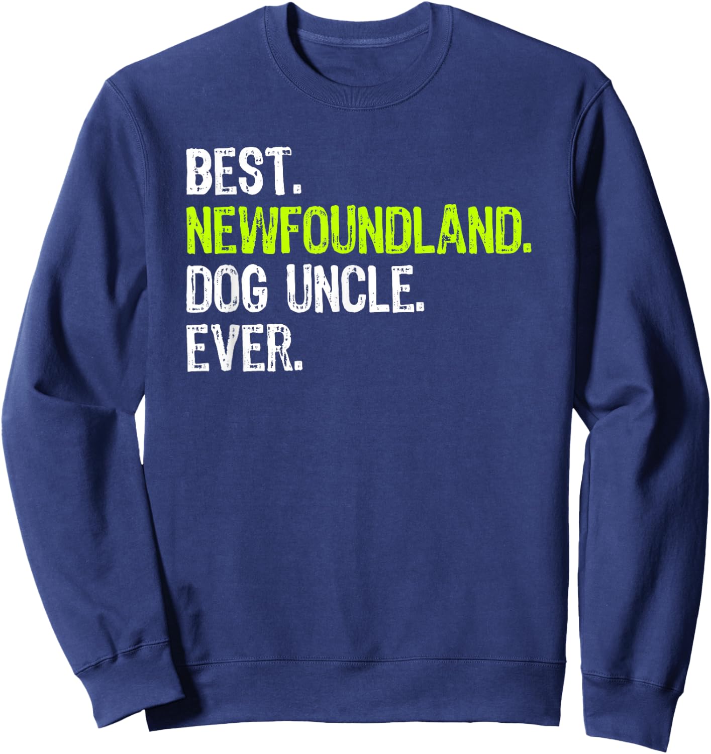 Best Newfoundland Dog Uncle Ever Sweatshirt - Sweatshirt | Navy