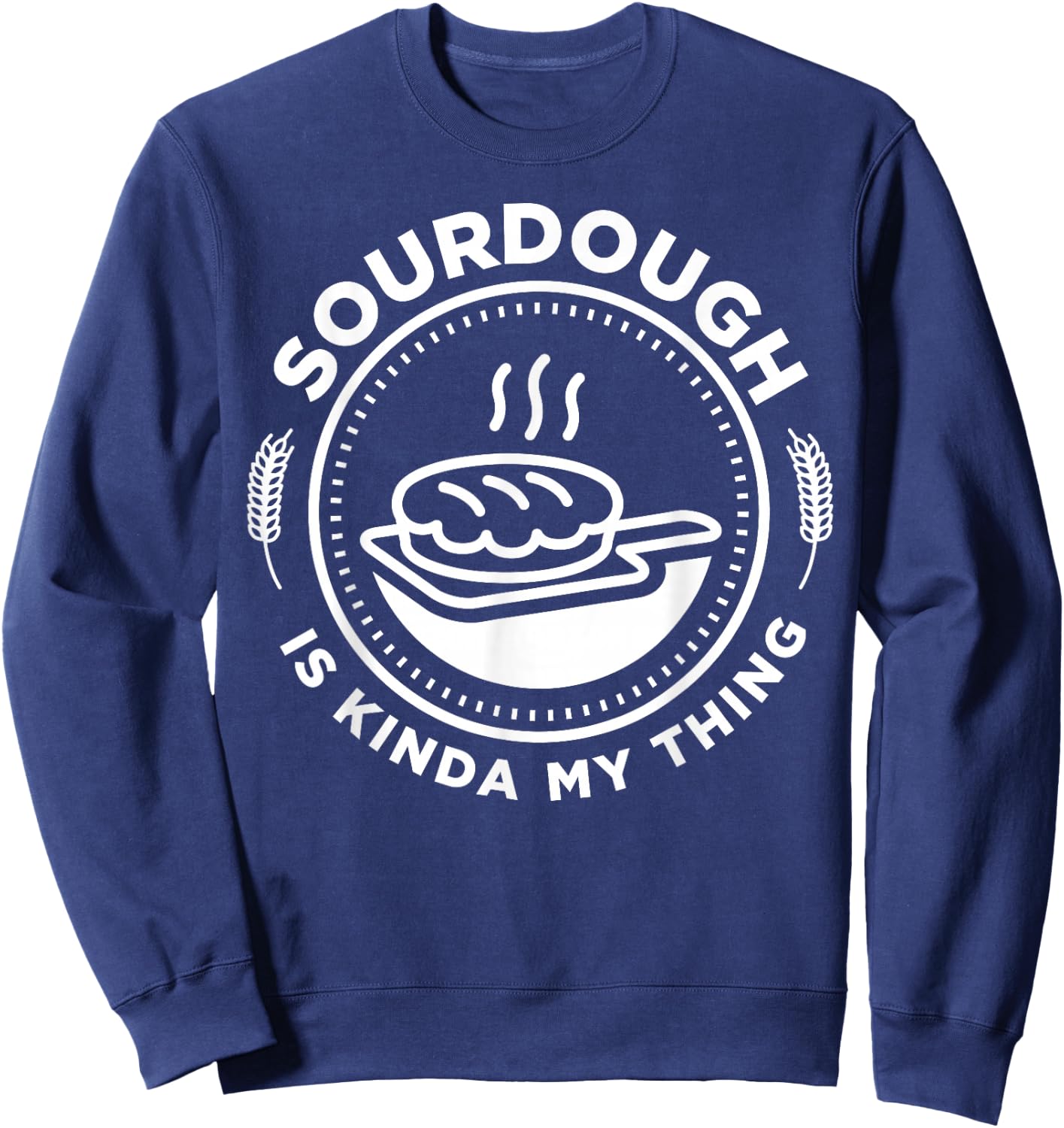 Sourdough is Kinda My Thing Sweatshirt - Sweatshirt | Navy