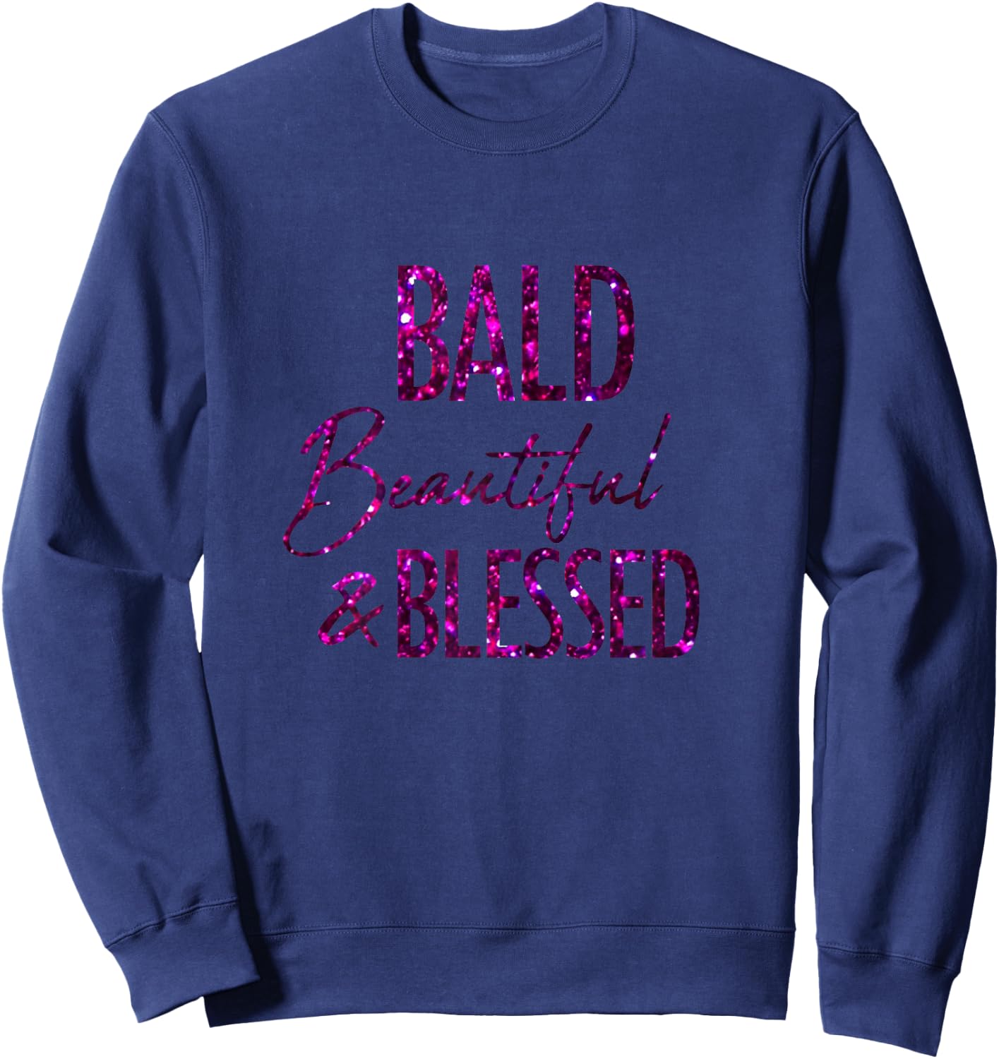 Bald, Beautifull and Blessed Alopecia Areata Shirt Sweatshirt - Sweatshirt | Navy