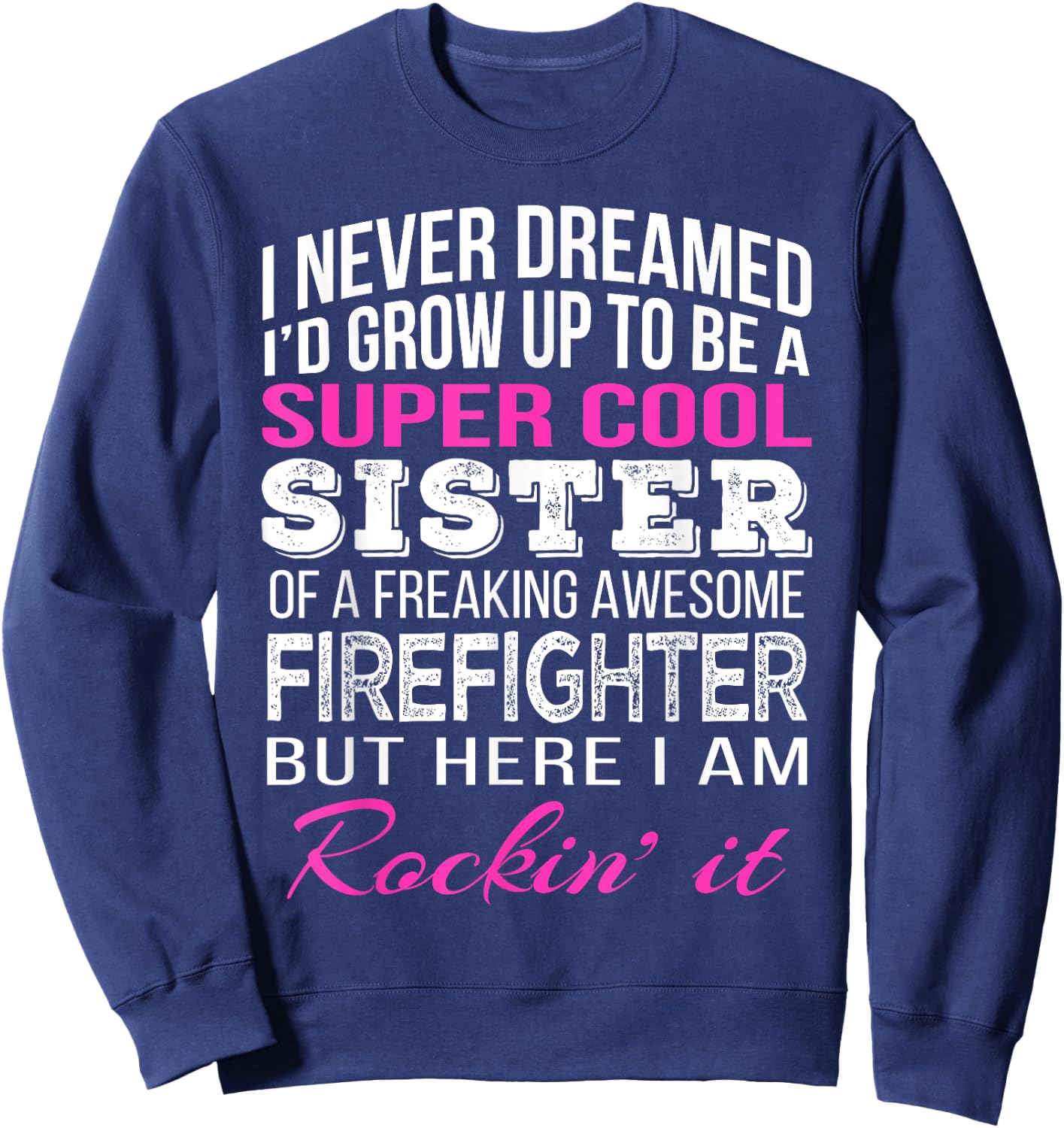 Firefighter Sister T Shirt Gift Sister of Firefighter Sweatshirt - Sweatshirt | Navy