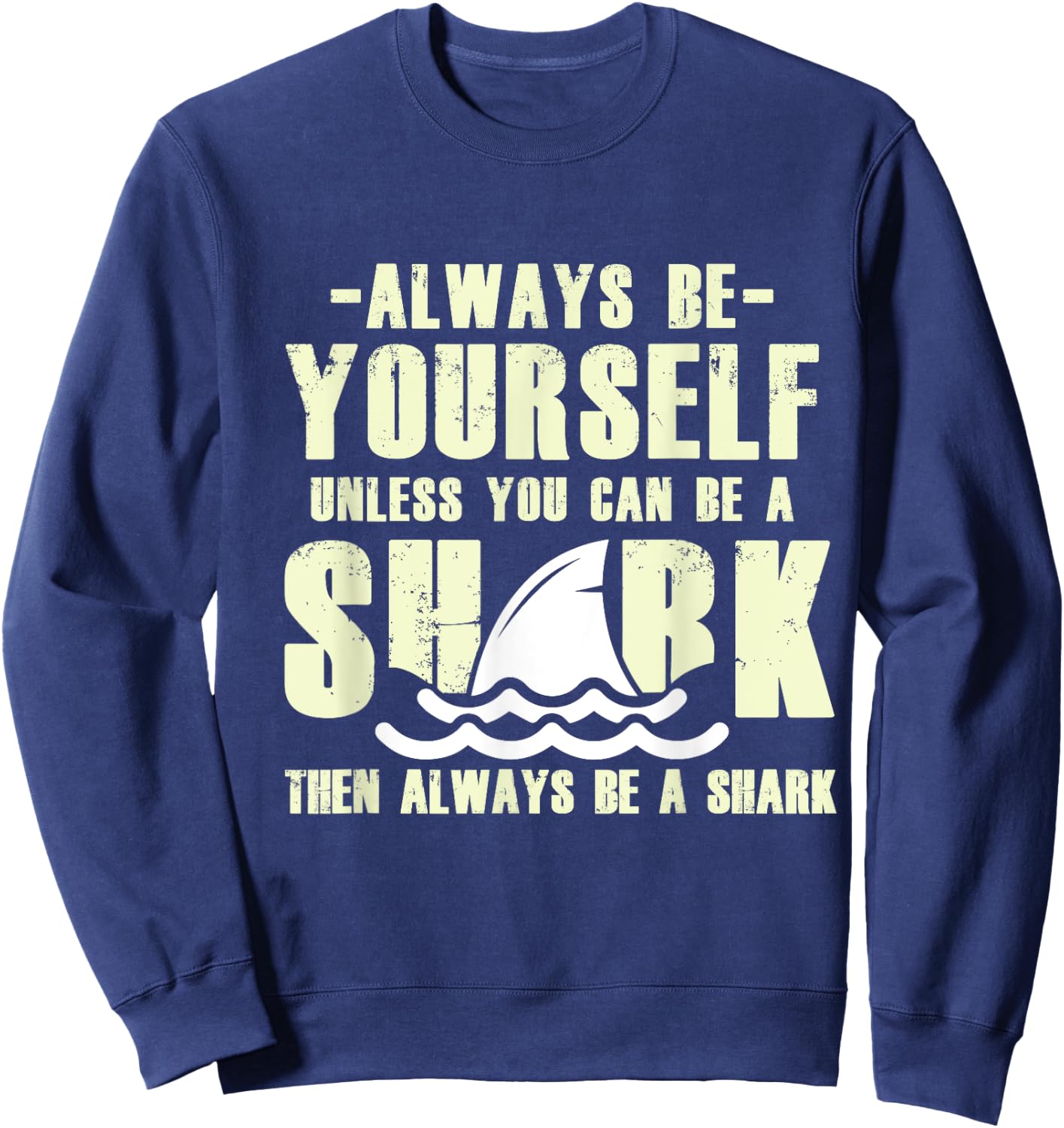 Always Be A Shark Sweatshirt - Sweatshirt | Navy