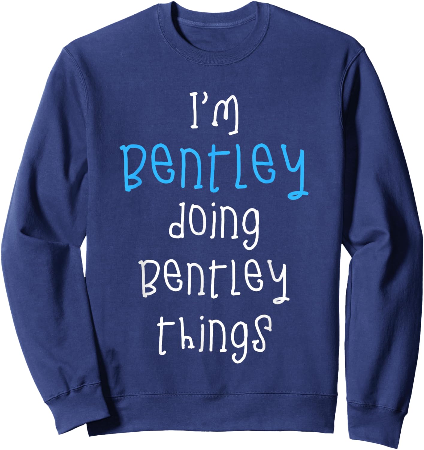 I'm Bentley Doing Bentley Things. Funny Saying for Boys Kids Sweatshirt - Sweatshirt | Navy