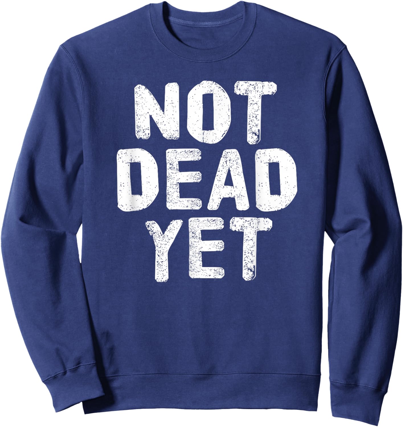 NOT DEAD YET Shirt Funny Undead Zombie Veteran Gift Sweatshirt - Sweatshirt | Navy