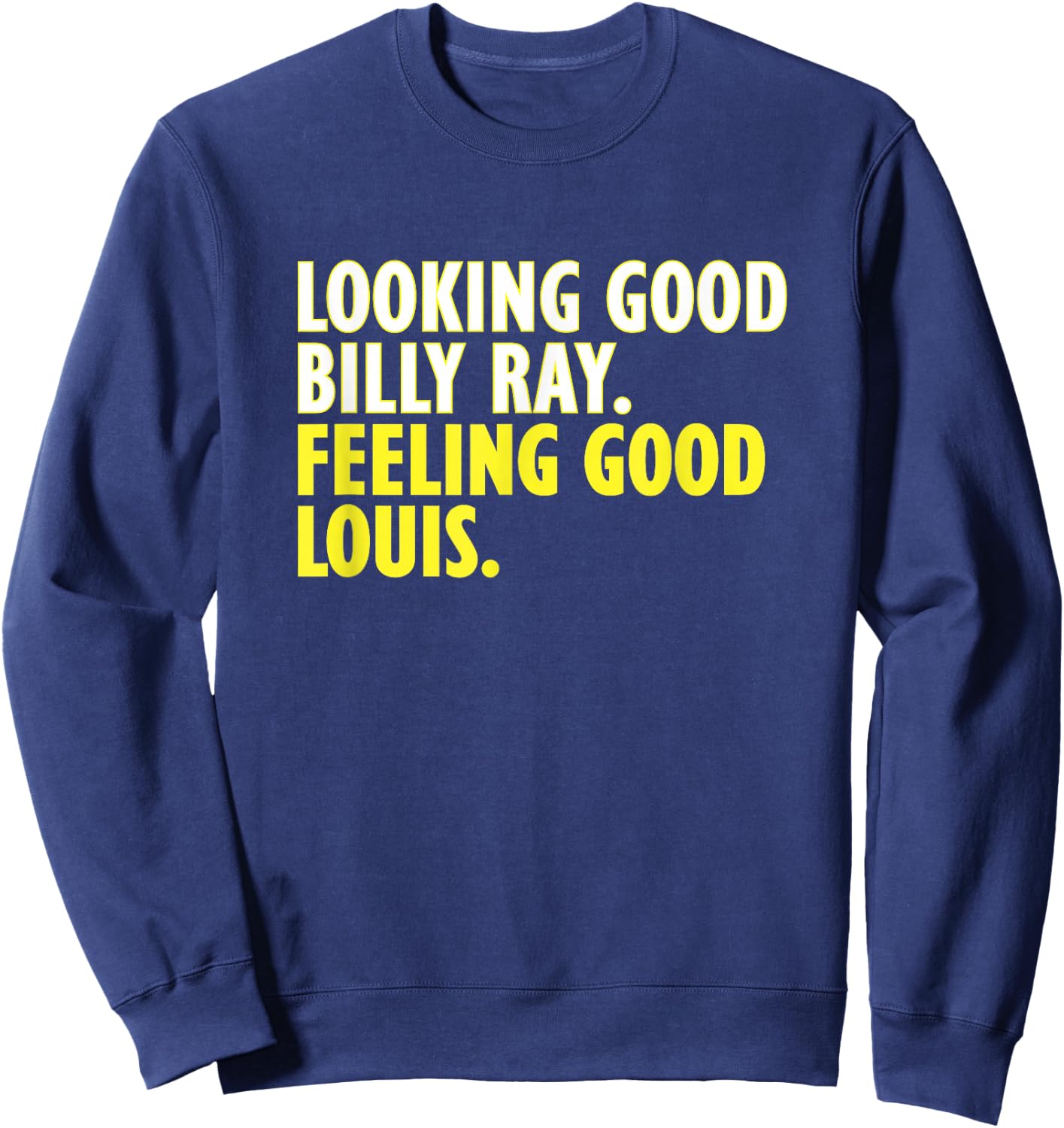 Looking Good Billy Ray Feeling Good Louis Sweatshirt - Sweatshirt | Navy