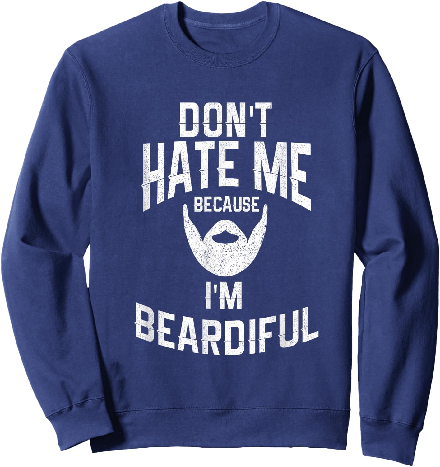 Don't Hate Me Because I'm Beardiful Funny Sweatshirt - Sweatshirt | Navy