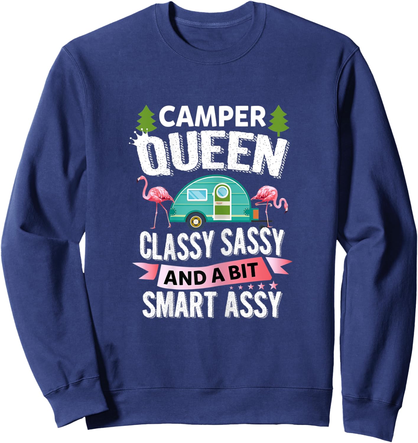 Camper Queen Classy Sassy And A Bit Smart Assy Funny Shirt Sweatshirt - Sweatshirt | Navy