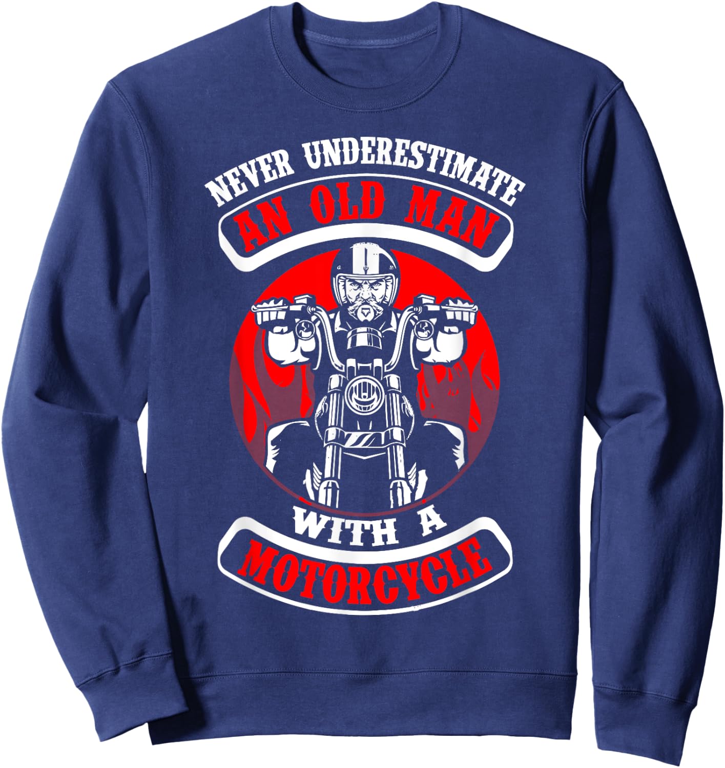 Never Underestimate An Old Man With A Motorcycle Sweatshirt - Sweatshirt | Navy