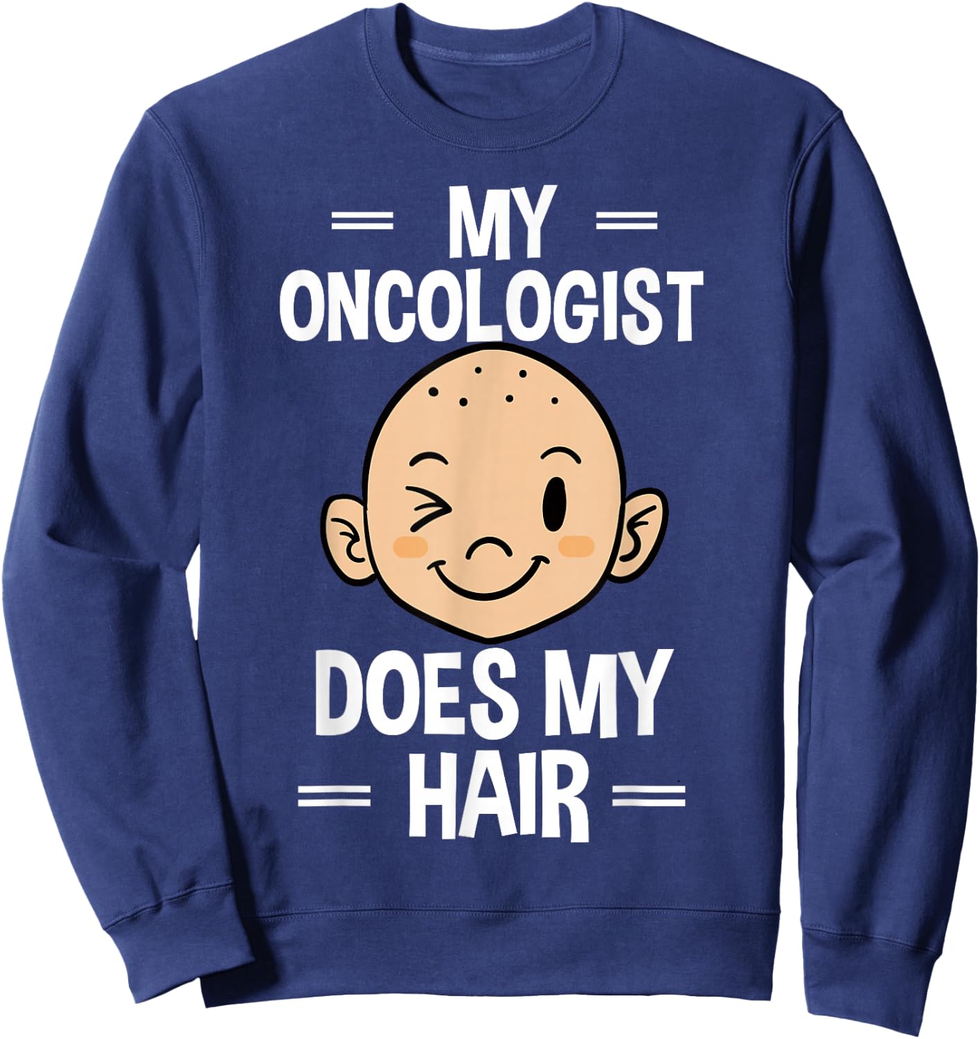 My Oncologist Does My Hair Chemotherapy Cancer Patient Sweatshirt - Sweatshirt | Navy