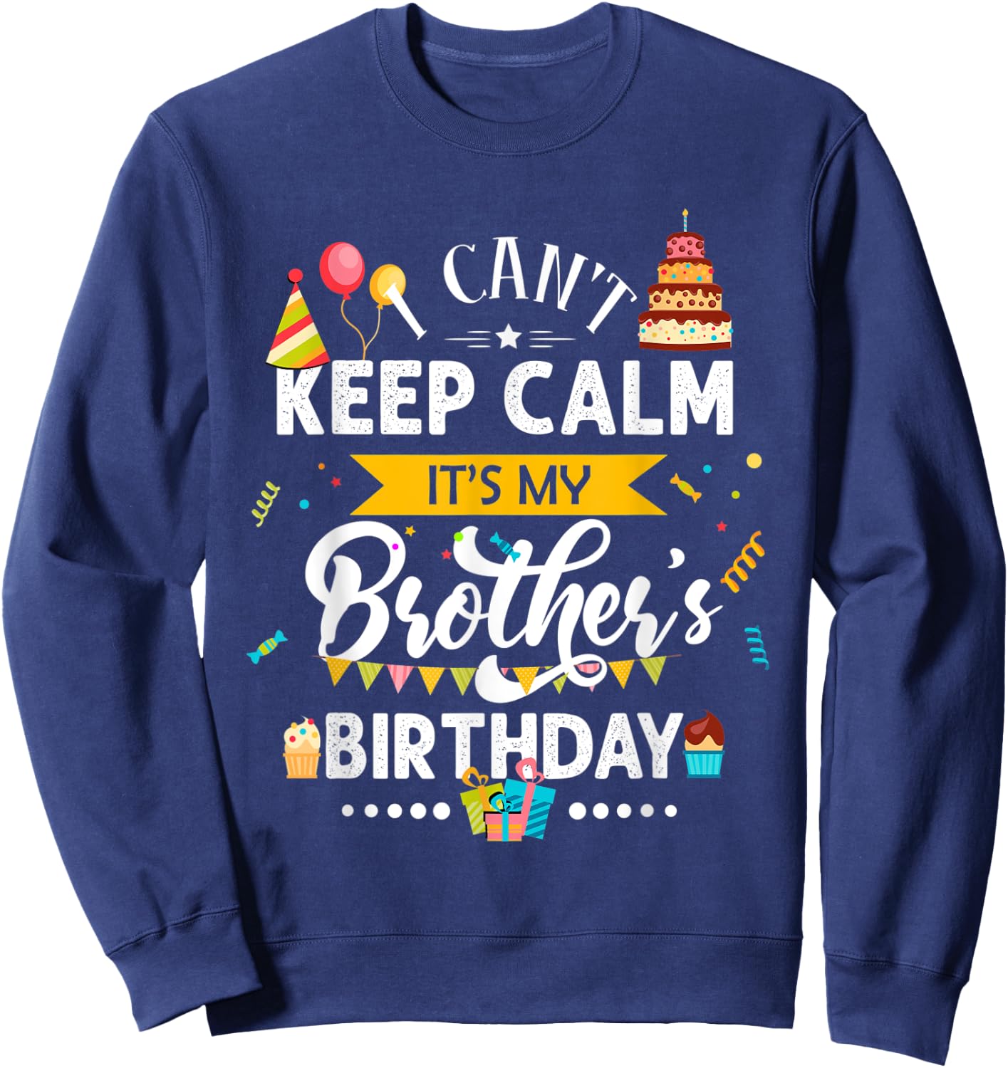 I Can't Keep Calm It's My Brother's Birthday Family Gift Sweatshirt - Sweatshirt | Navy