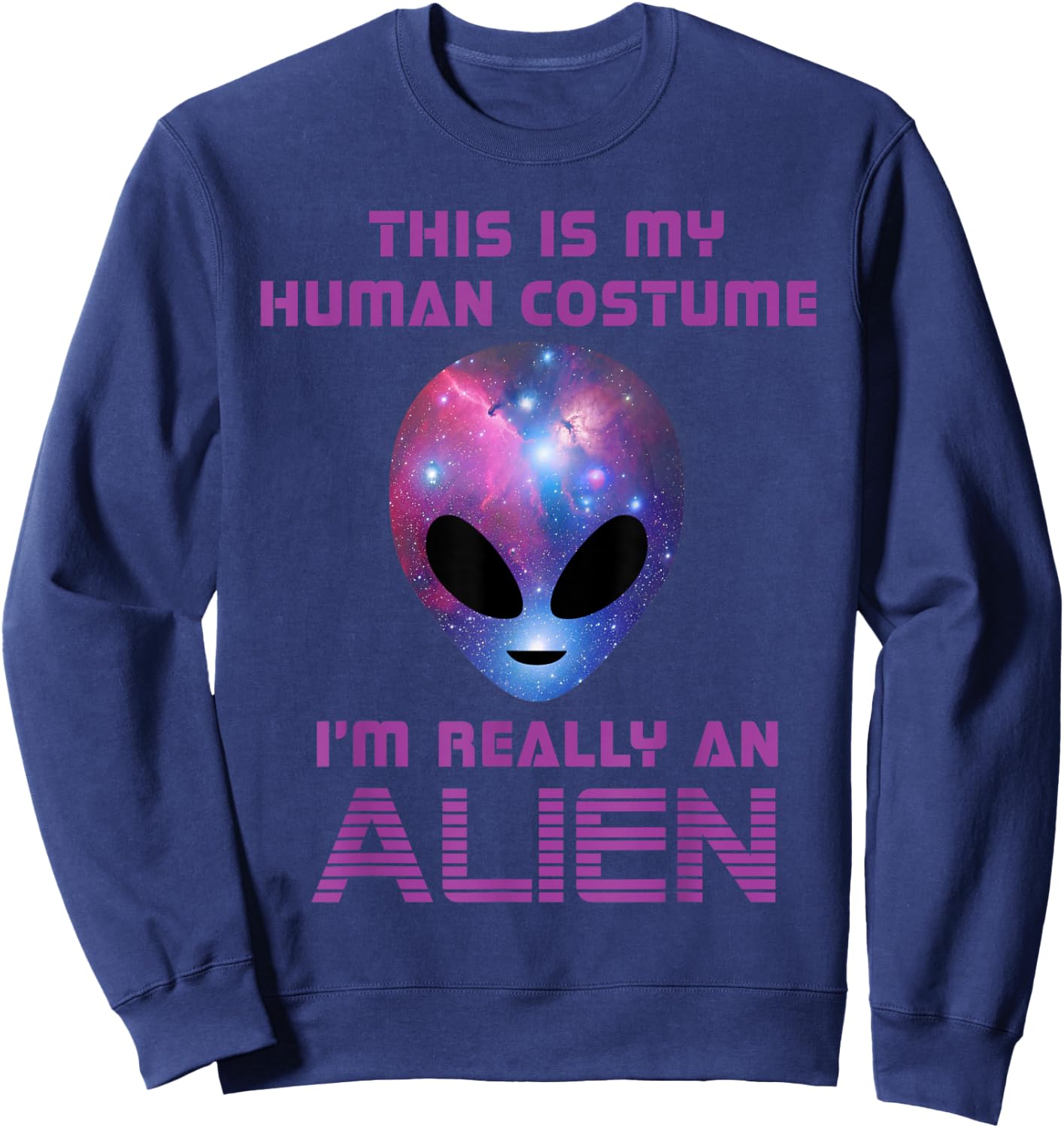 This is my Human Costume I'm really an Alien Sweatshirt - Sweatshirt | Navy