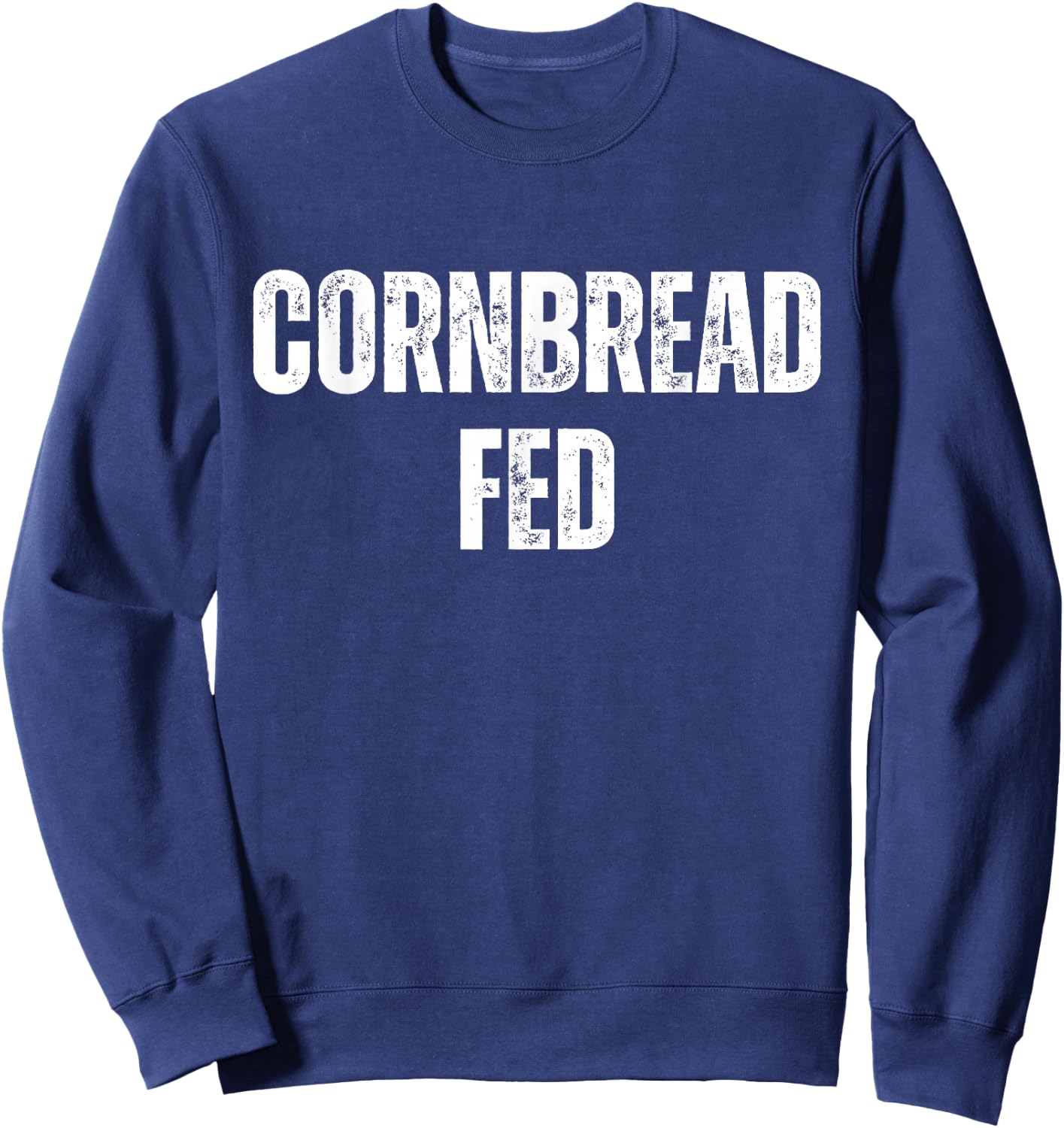 Funny Southerner Sayings Phrases, CORNBREAD FED Sweatshirt - Sweatshirt | Navy