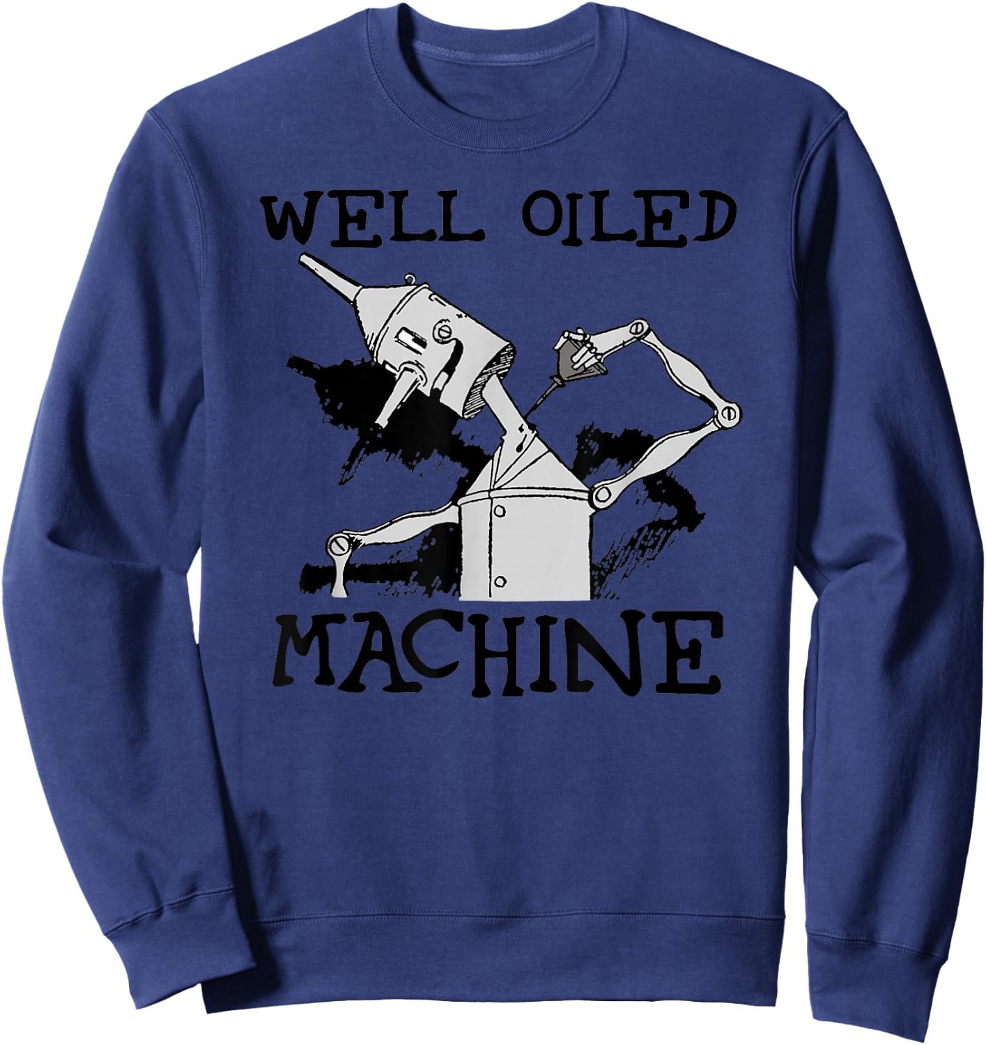 Oz Tin Man Shirt - Well Oiled Machine Wizard Of Oz Sweatshirt - Sweatshirt | Navy