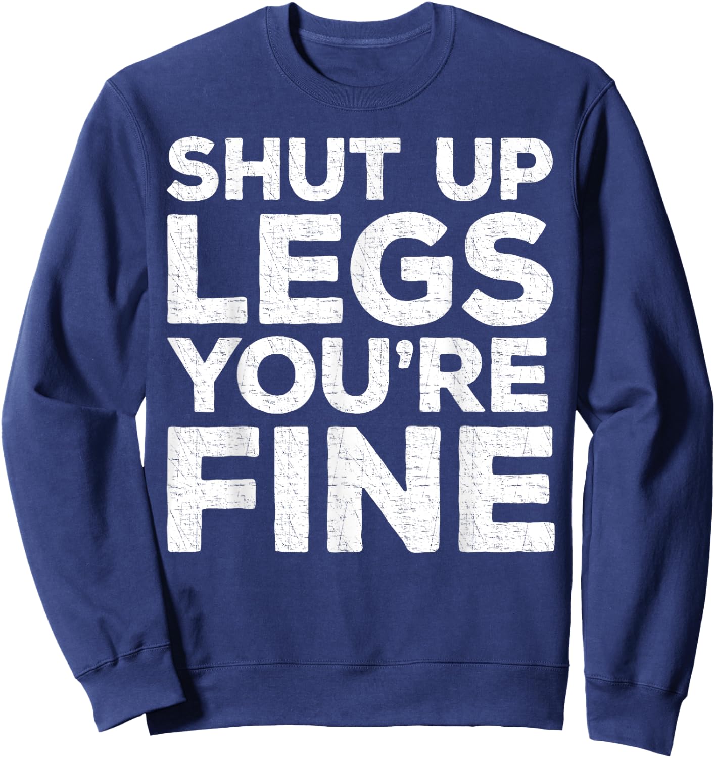 Shut Up Legs You're Fine Workout Shirt Sweatshirt - Sweatshirt | Navy