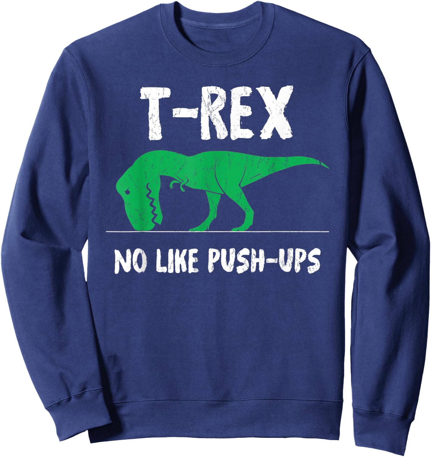 T-Rex No Like Push-Ups Funny Workout Sweatshirt - Sweatshirt | Navy