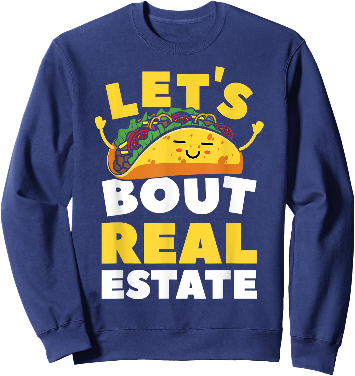 Let's Taco Bout Real Estate Broker Realtor Shirt Sweatshirt - Sweatshirt | Navy