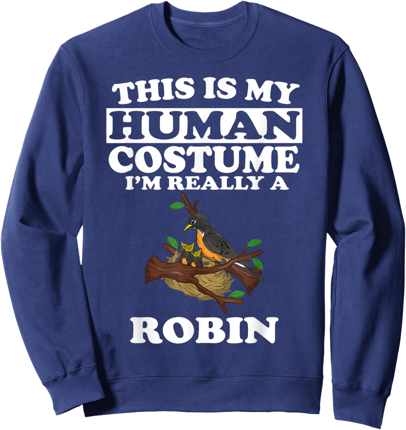 This Is My Human Costume I'm Really A Robin Bird Gift Sweatshirt - Sweatshirt | Navy