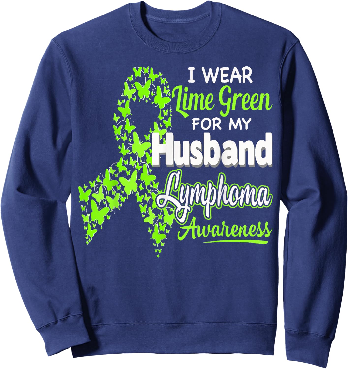 I wear Lime Green for my Husband - Lymphoma Awareness shirt Sweatshirt - Sweatshirt | Navy