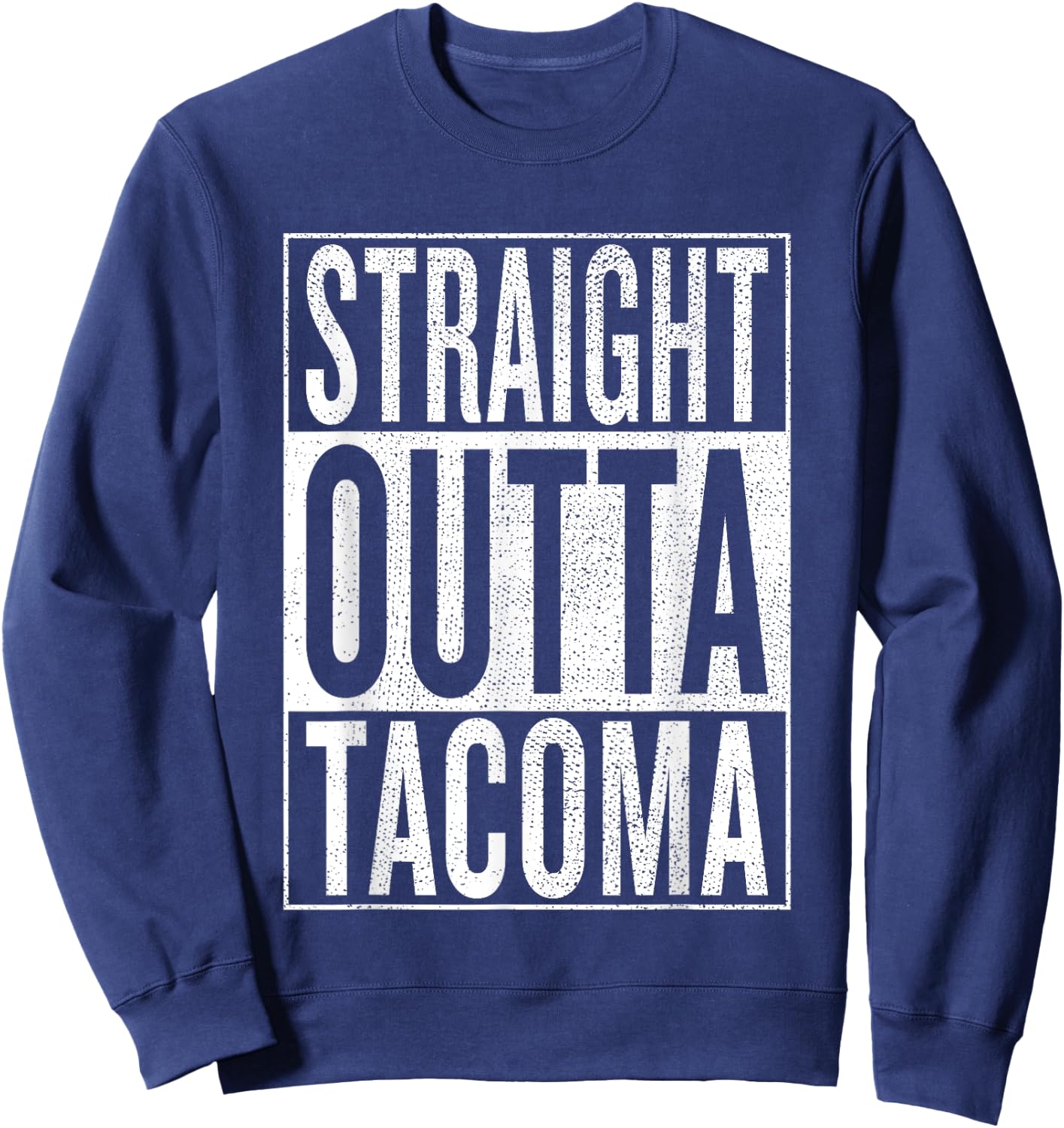 Straight Outta Tacoma Great Travel & Gift Sweatshirt - Sweatshirt | Navy