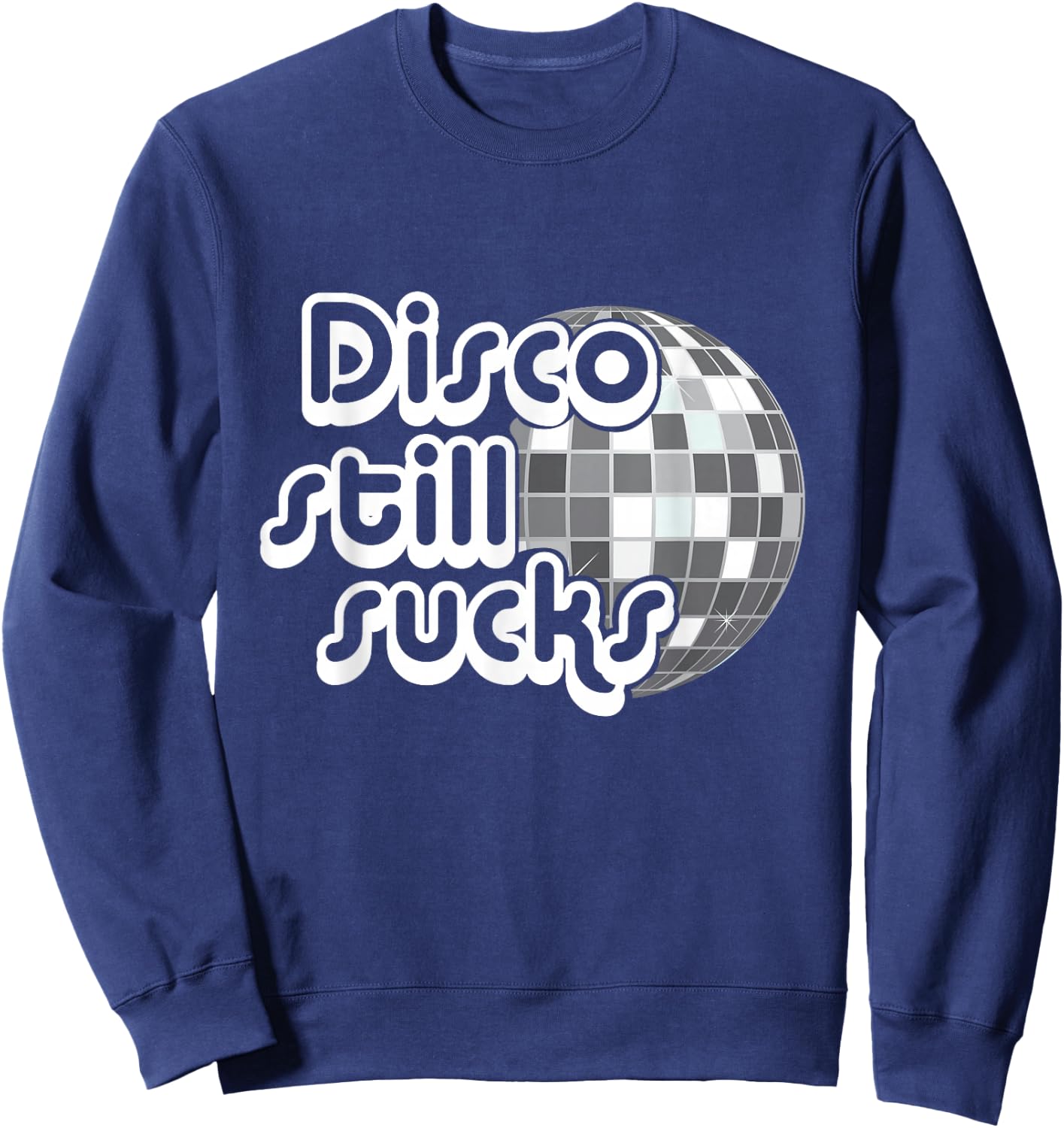 Disco Still Sucks Funny Music Sweatshirt - Sweatshirt | Navy