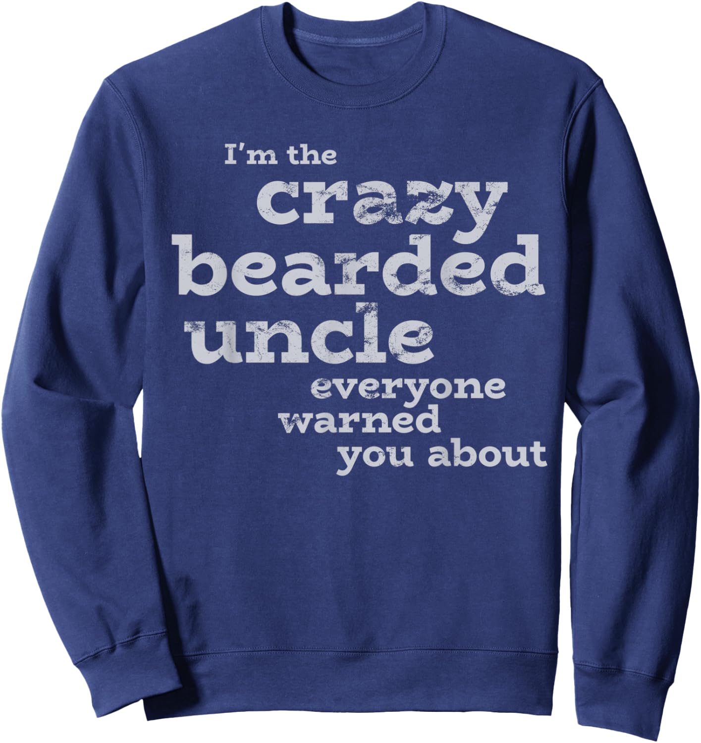 I'm the Crazy Bearded Uncle Light Sweatshirt - Sweatshirt | Navy