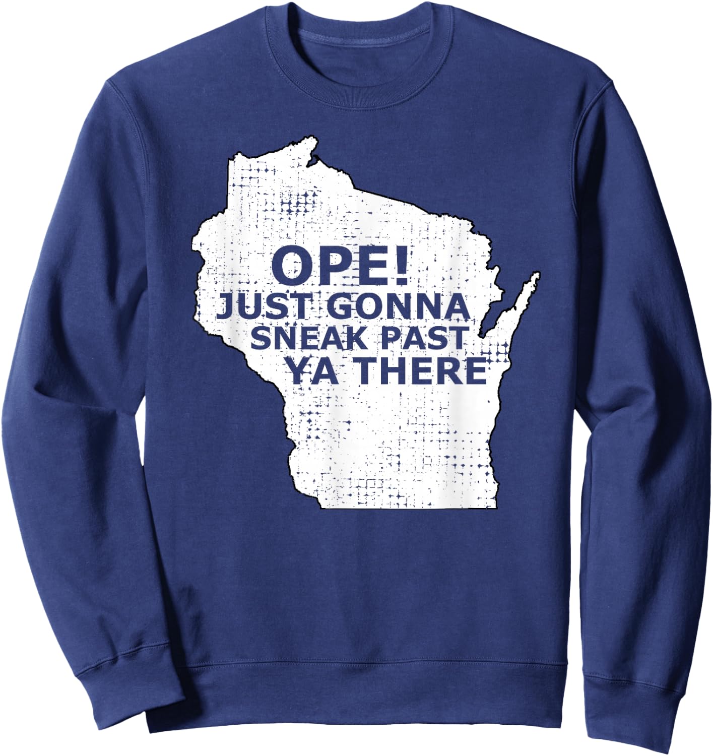 Funny Midwest Ope Wisconsin Open Just Gonna Sneak Past Ya Sweatshirt - Sweatshirt | Navy