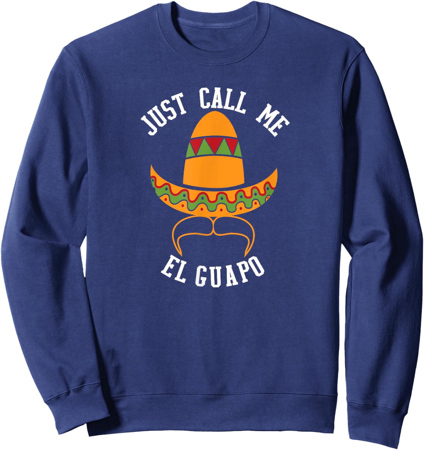 Just Call Me El Guapo Funny Cinco De Mayo Sweatshirt - Sweatshirt | Navy