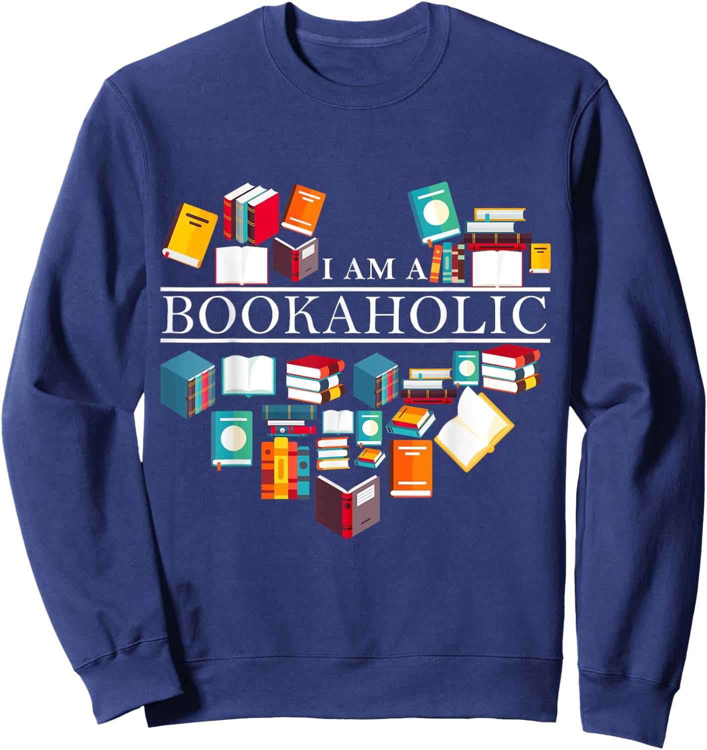 I Am A Bookaholic Funny Reading Books Sweatshirt - Sweatshirt | Navy
