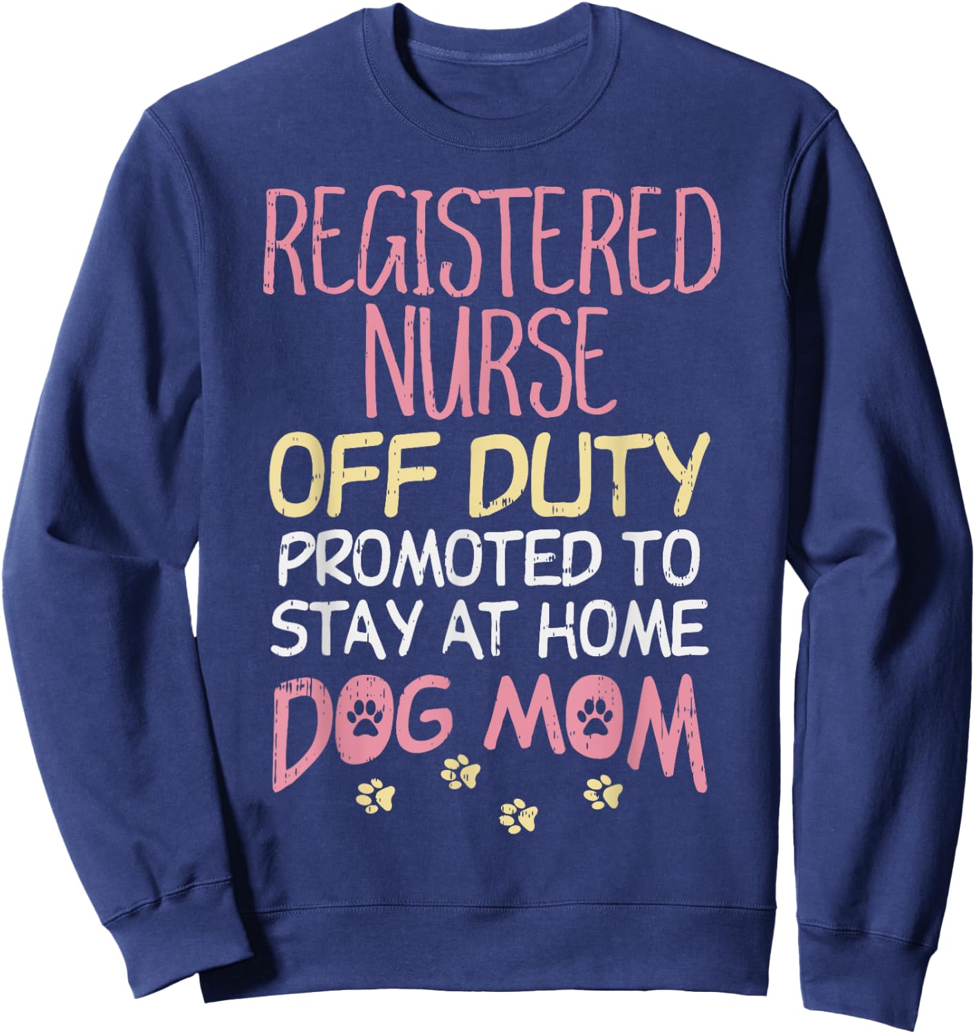 RN Off Duty Promoted To Dog Mom Nurse Retirement Women Gift Sweatshirt - Sweatshirt | Navy