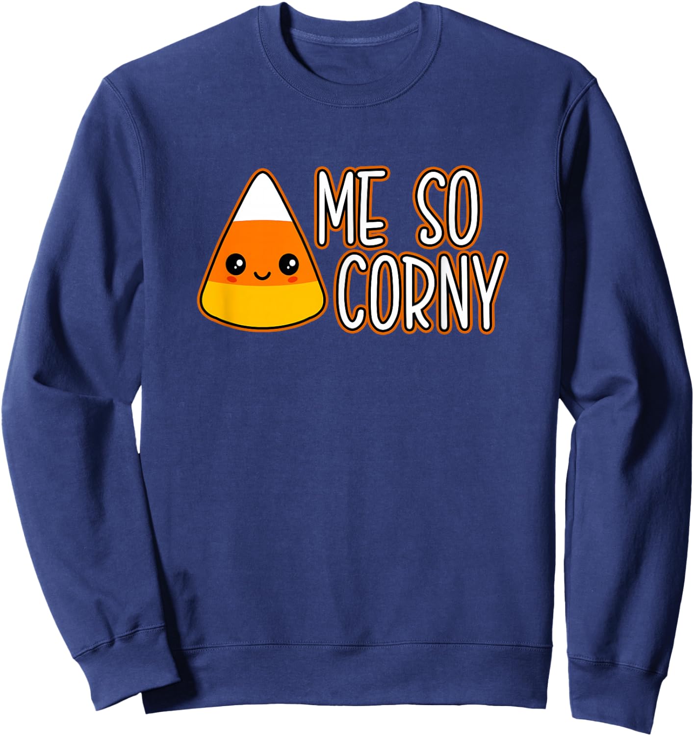 Funny Candy Corn Pun Quote Gift Cute Kawaii Me So Corny Sweatshirt - Sweatshirt | Navy