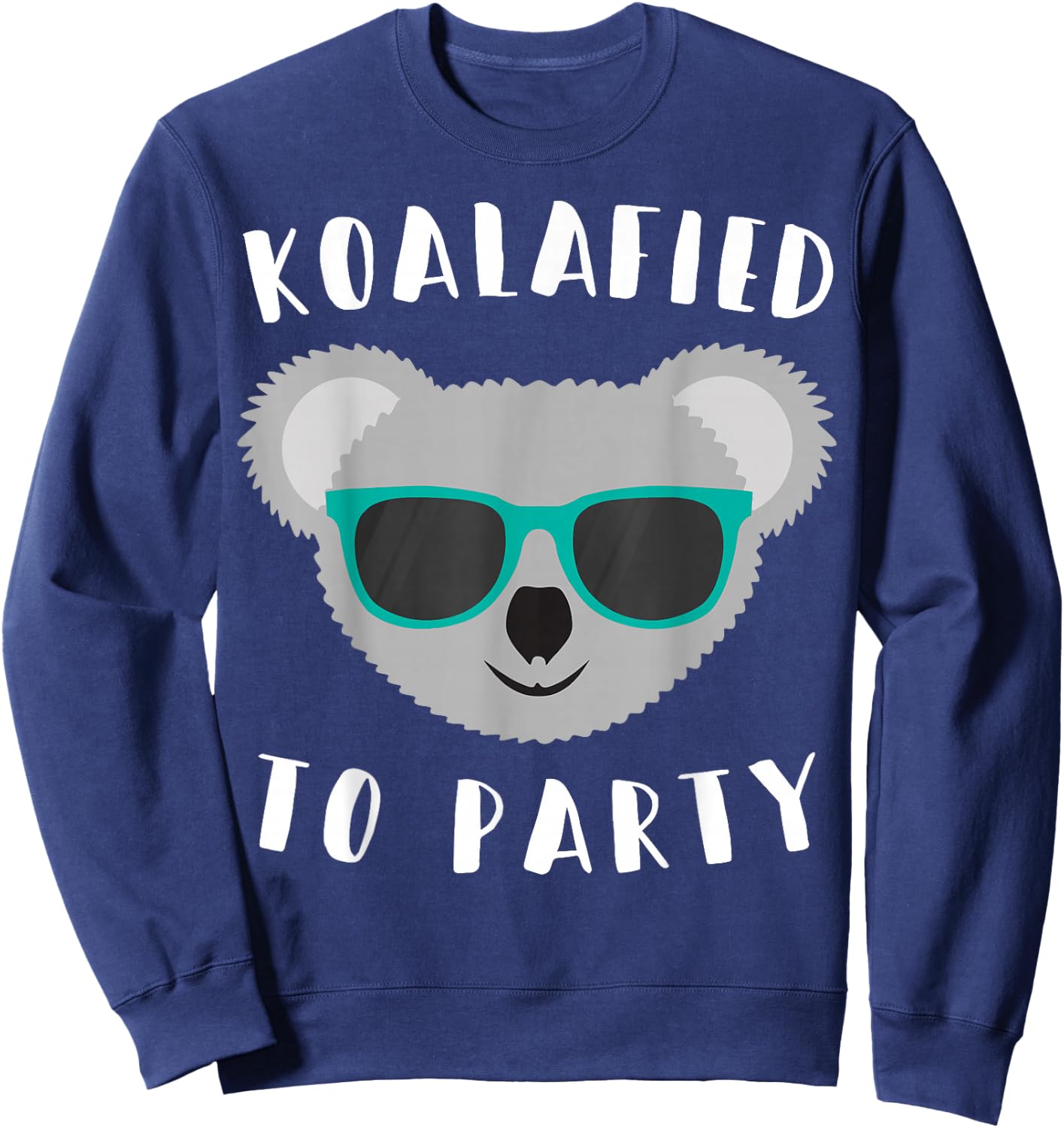 Koalafied to Party - Animal Pun Cute and Funny Koala T Shirt Sweatshirt - Sweatshirt | Navy