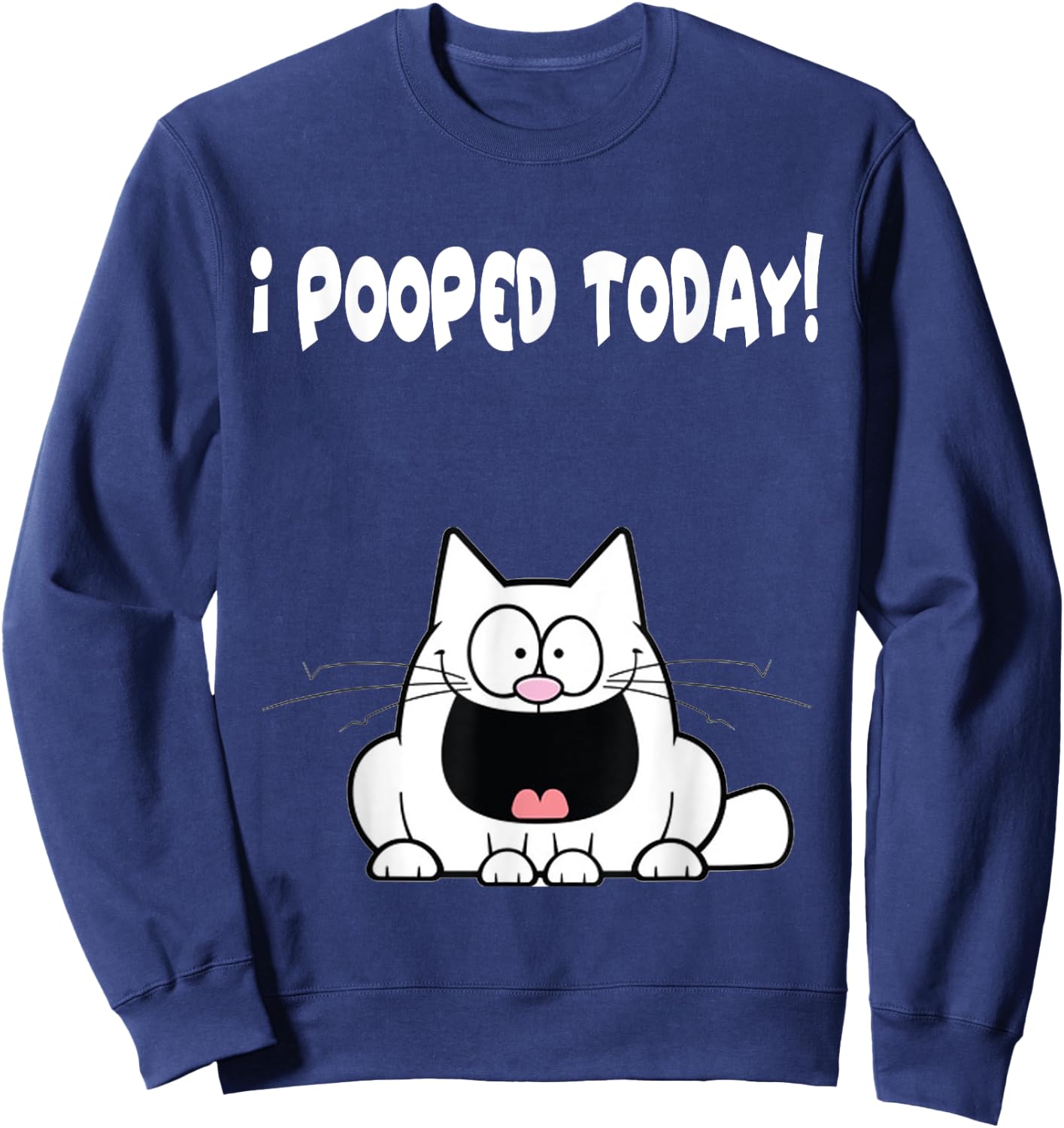 I Pooped Today Shirt Funny Cat Humor Hilarious Apparel Sweatshirt - Sweatshirt | Navy
