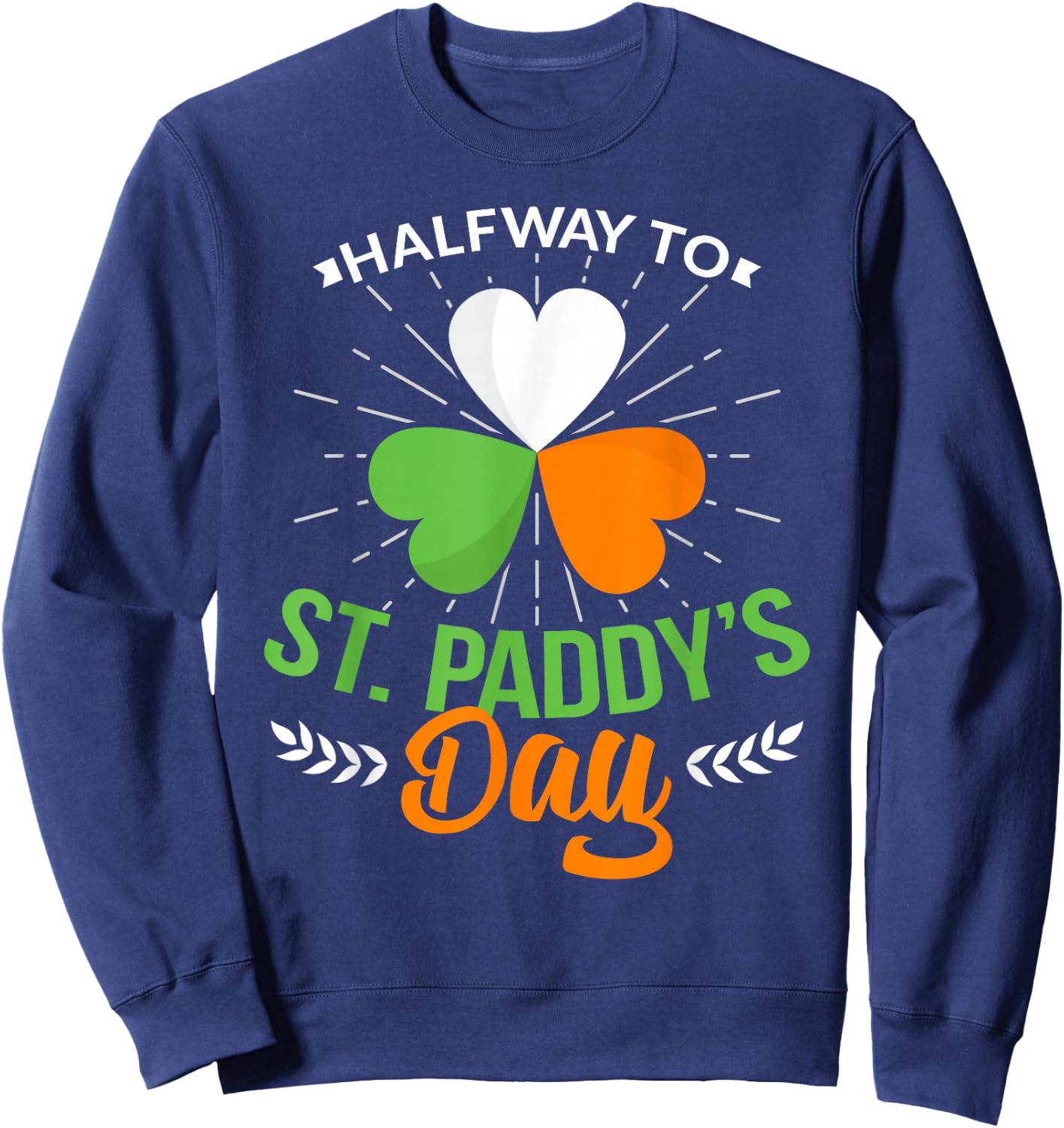 Halfway to St Patricks Day Saint Paddys Day Party Sweatshirt - Sweatshirt | Navy