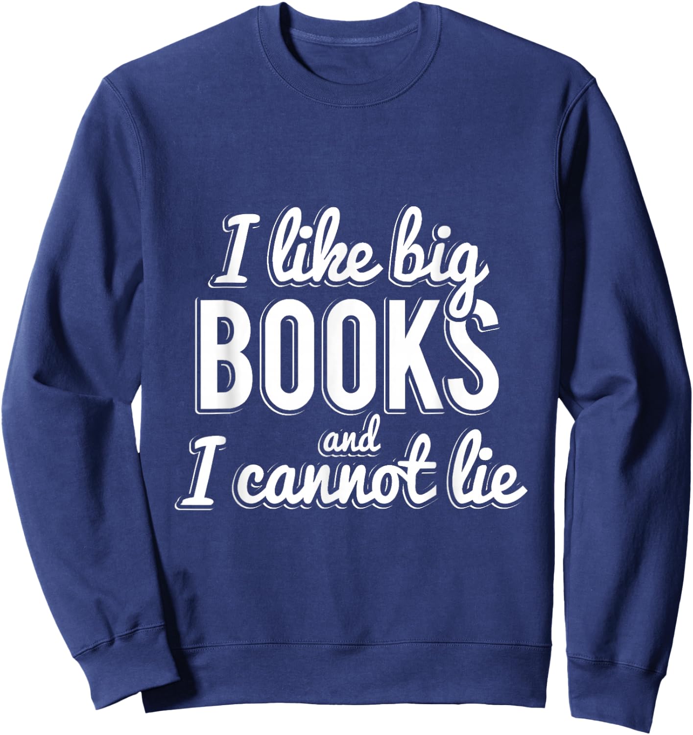 I Like Big Books and I Cannot Lie Sweatshirt - Sweatshirt | Navy