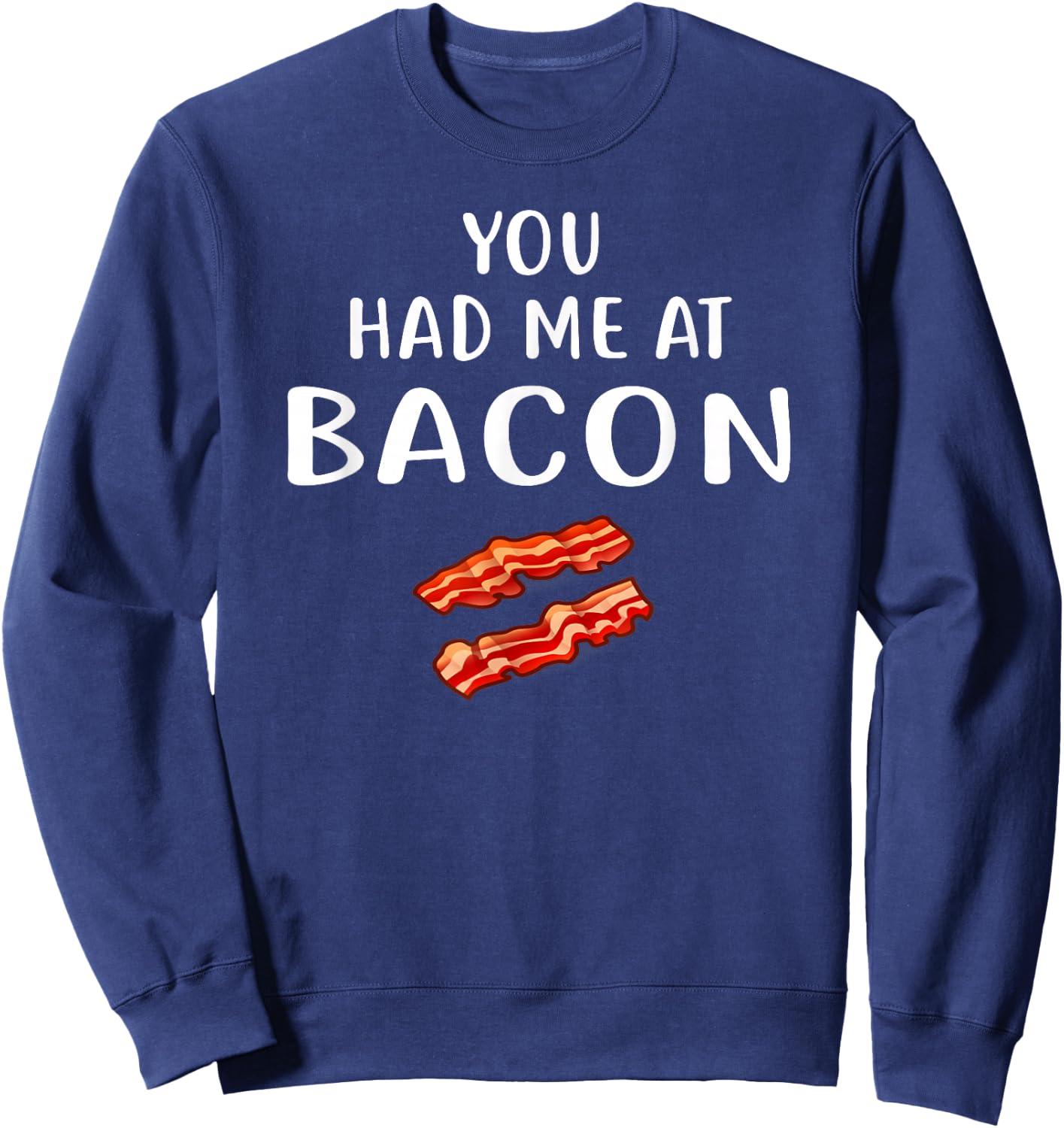 You Had Me at Bacon Shirt Bacon Clothing Funny Bacon Sweatshirt - Sweatshirt | Navy
