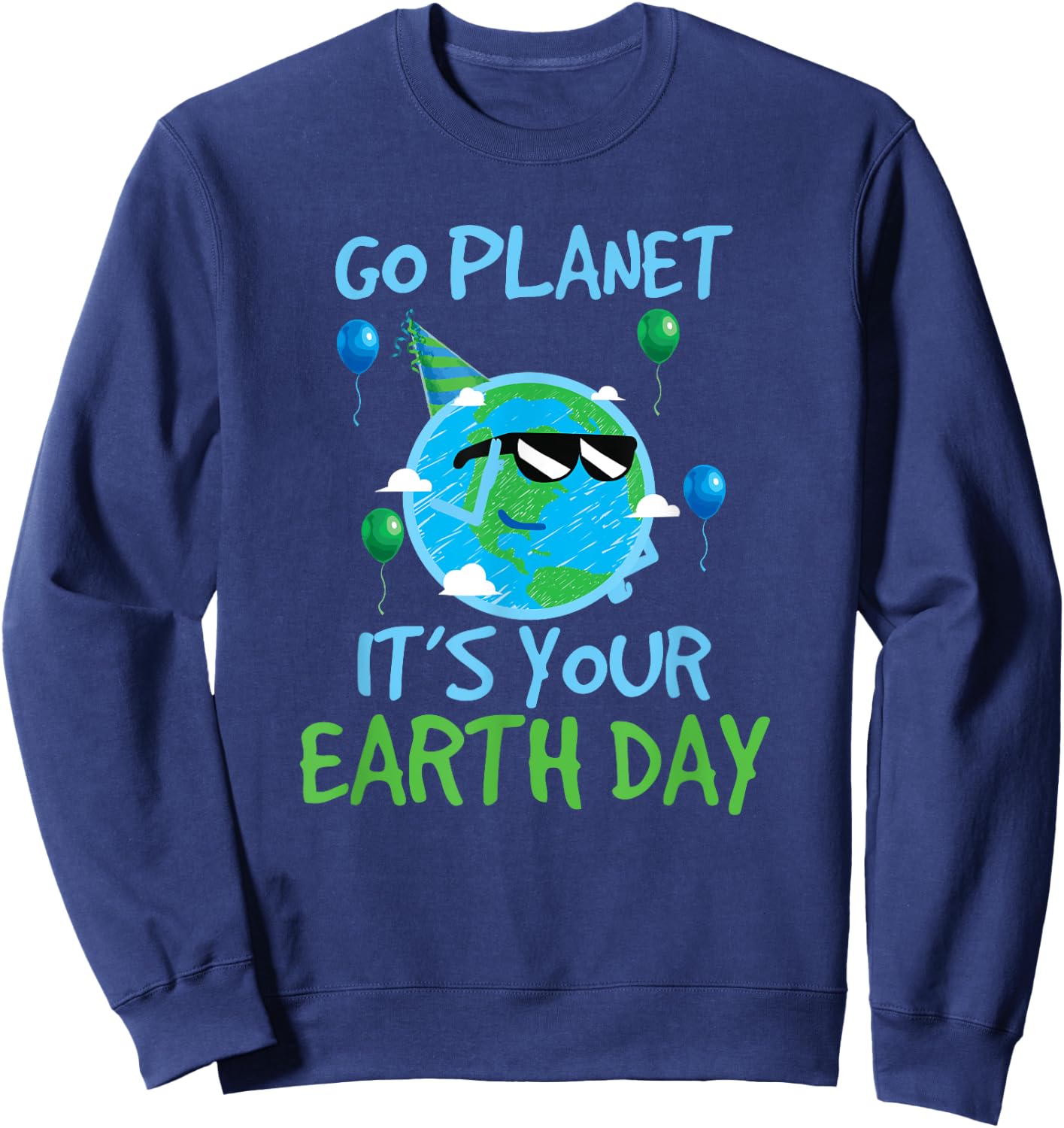 Earth Day Shirt Go Planet It's Your Earth Day Funny Sweatshirt - Sweatshirt | Navy