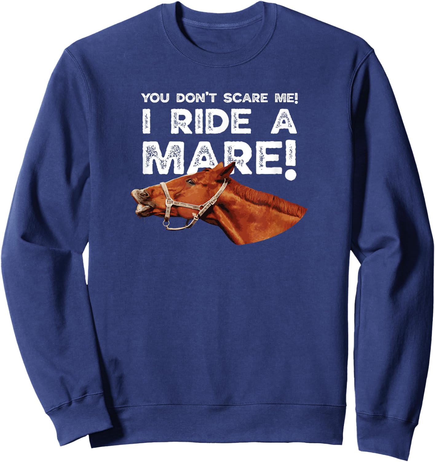 You don't scare me I ride a Mare! Horseback riding Sweatshirt - Sweatshirt | Navy