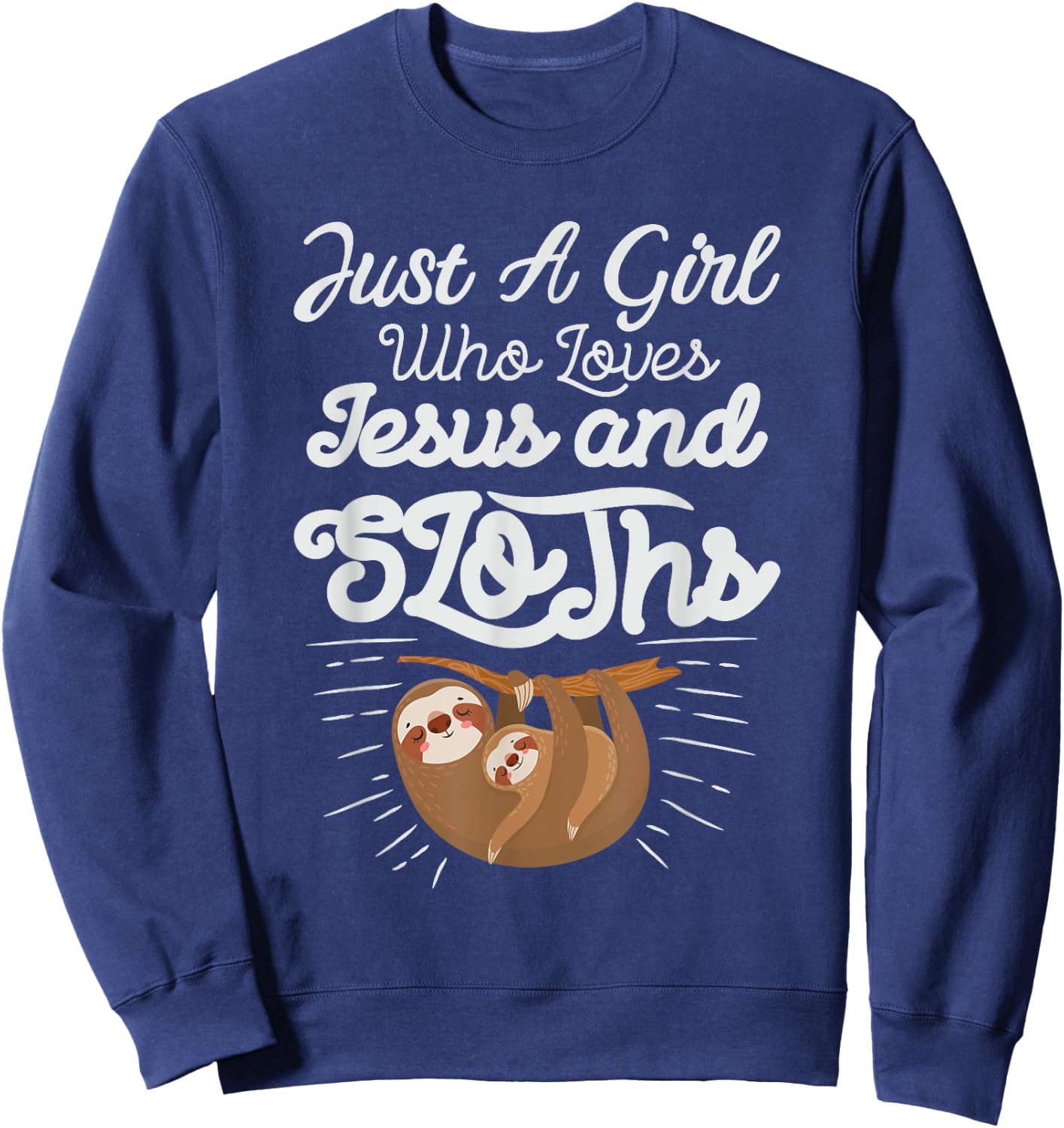 Just a Girl Who Loves Sloths and Jesus Christian Design Sweatshirt - Sweatshirt | Navy