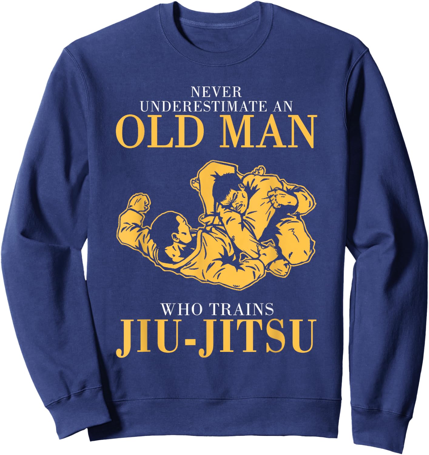 Never underestimate An Old man who trains Jiu-Jitsu Sweatshirt - Sweatshirt | Navy