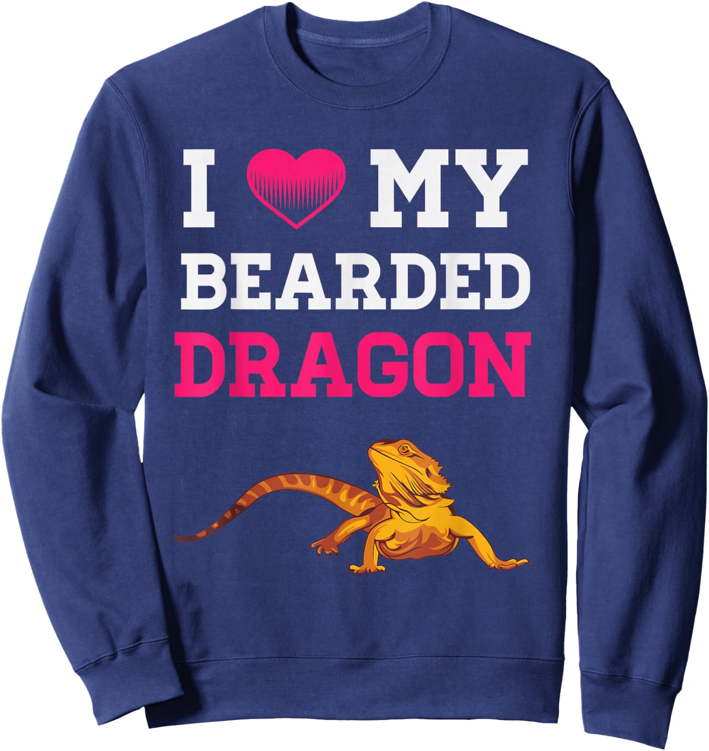 I Love My Bearded Dragon Funny Pet Reptile Lizard Lover Sweatshirt - Sweatshirt | Navy