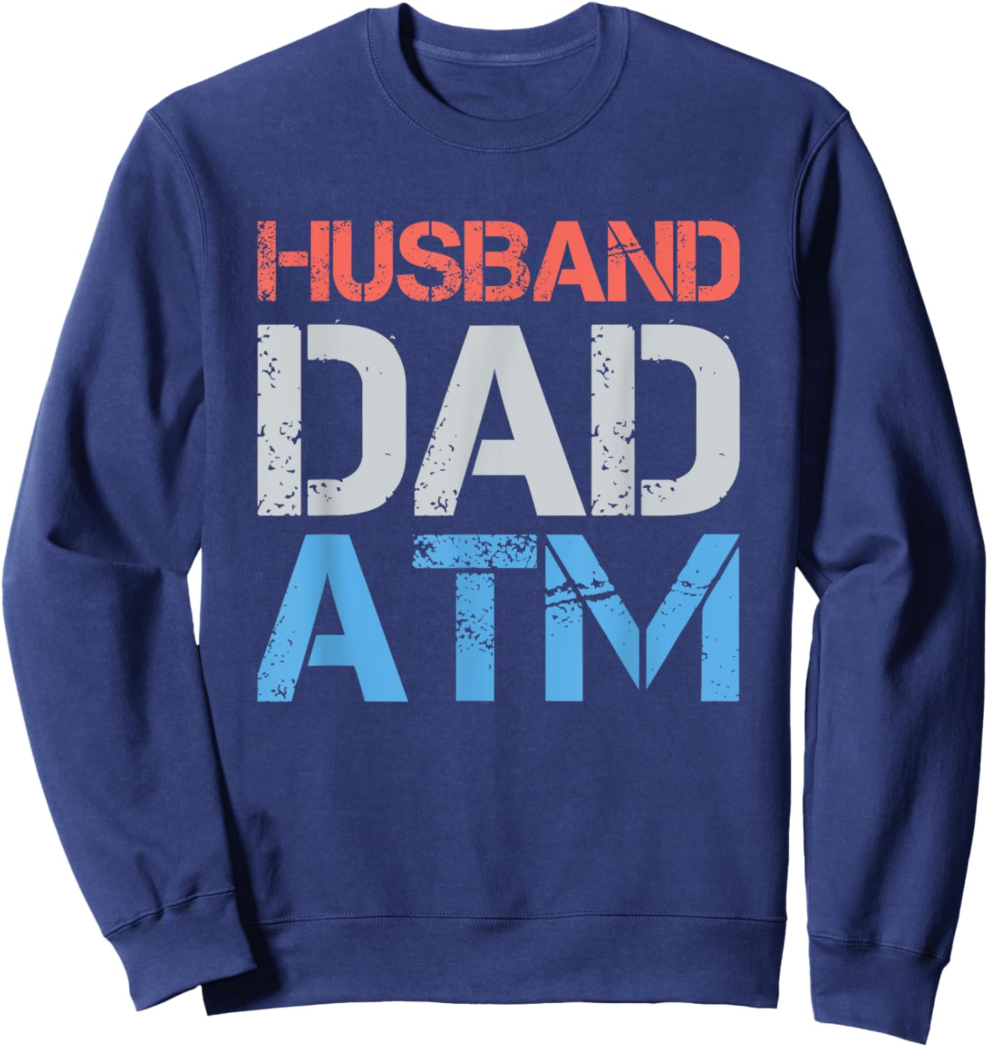 Husband Dad ATM Funny Dad Father Gift From Daughter Wife Son Sweatshirt - Sweatshirt | Navy