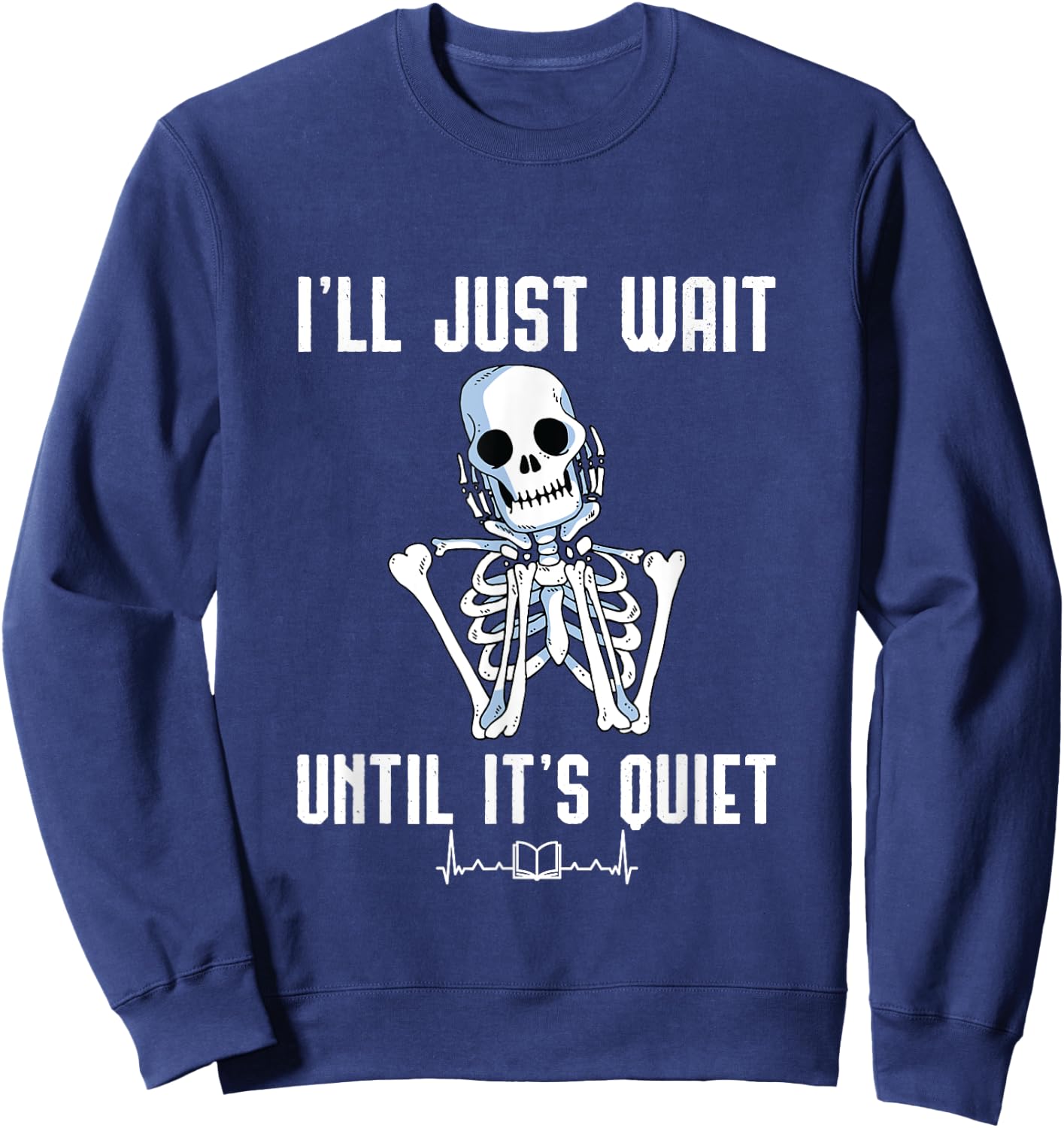 I'll Just Wait Until It's Quiet Halloween Skeleton Teacher Women Sweatshirt - Sweatshirt | Navy