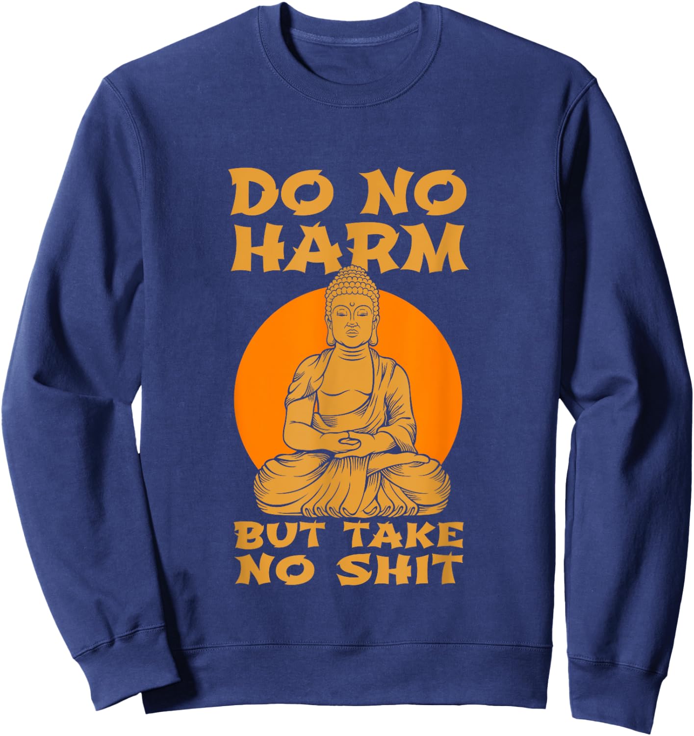 Buddha Inner Peace Do No Harm Take No Shit Gift Sweatshirt - Sweatshirt | Navy