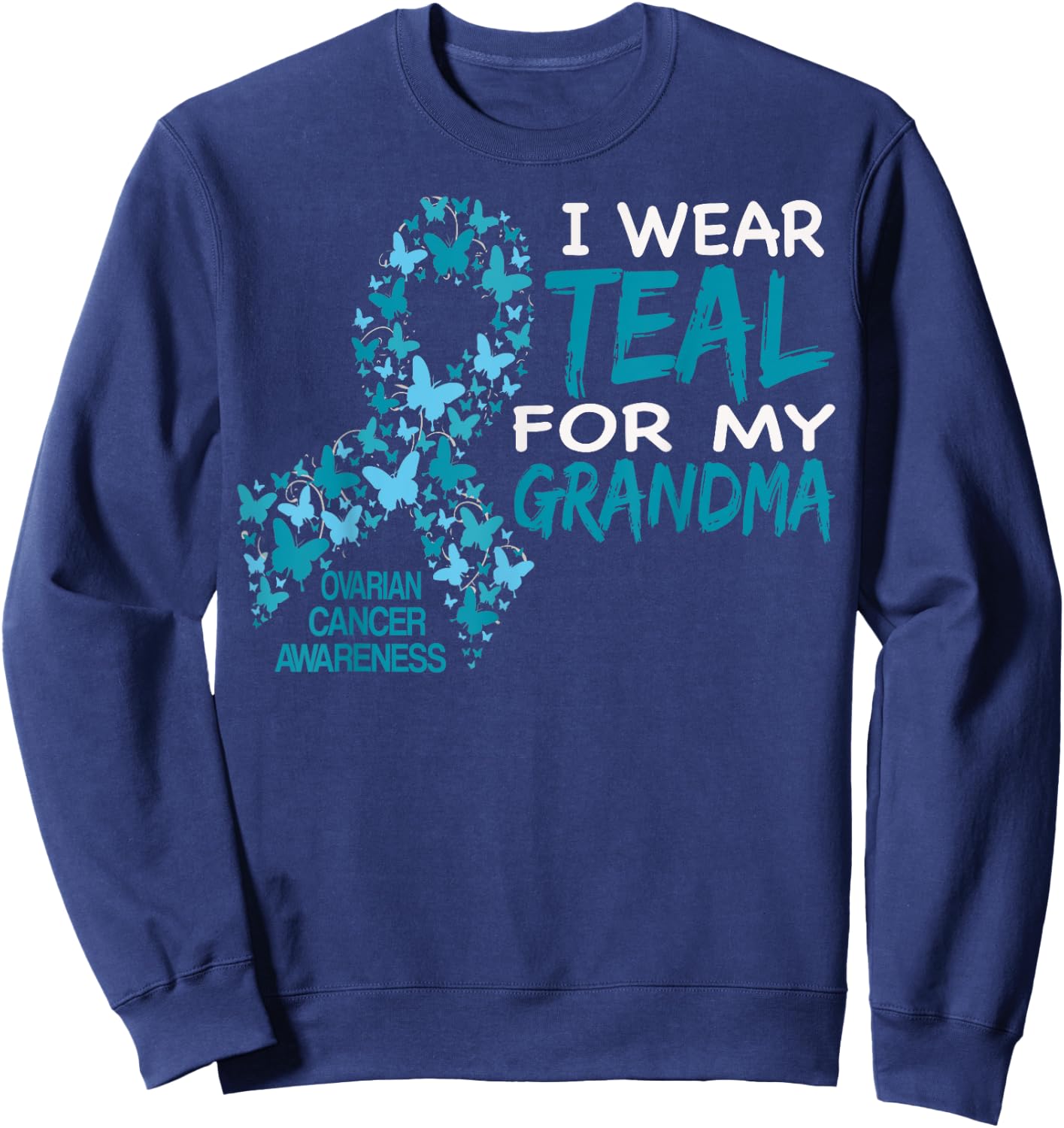 I Wear Teal For My Grandma Ovarian Cancer Awareness T Shirt Sweatshirt - Sweatshirt | Navy