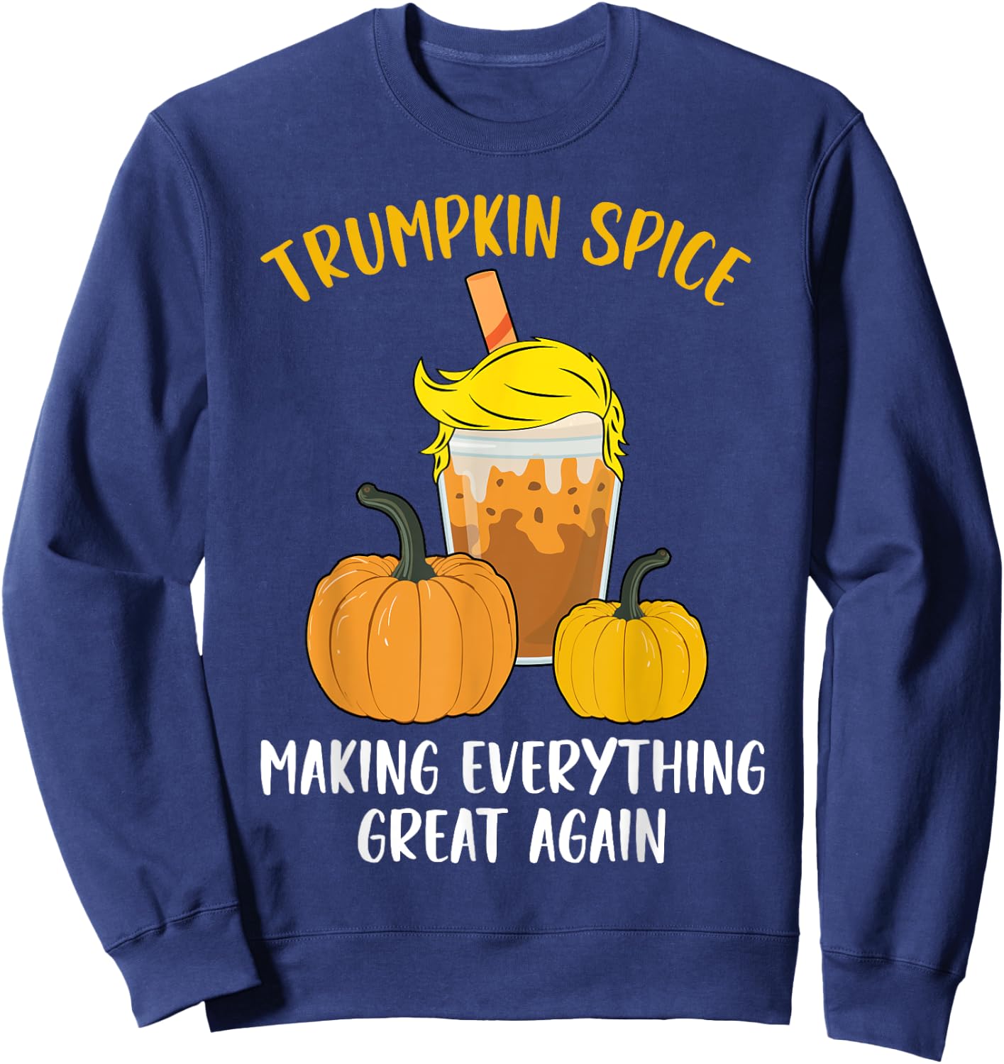 Trumpkin Spice Making Everything Great Again Halloween Trump Sweatshirt - Sweatshirt | Navy