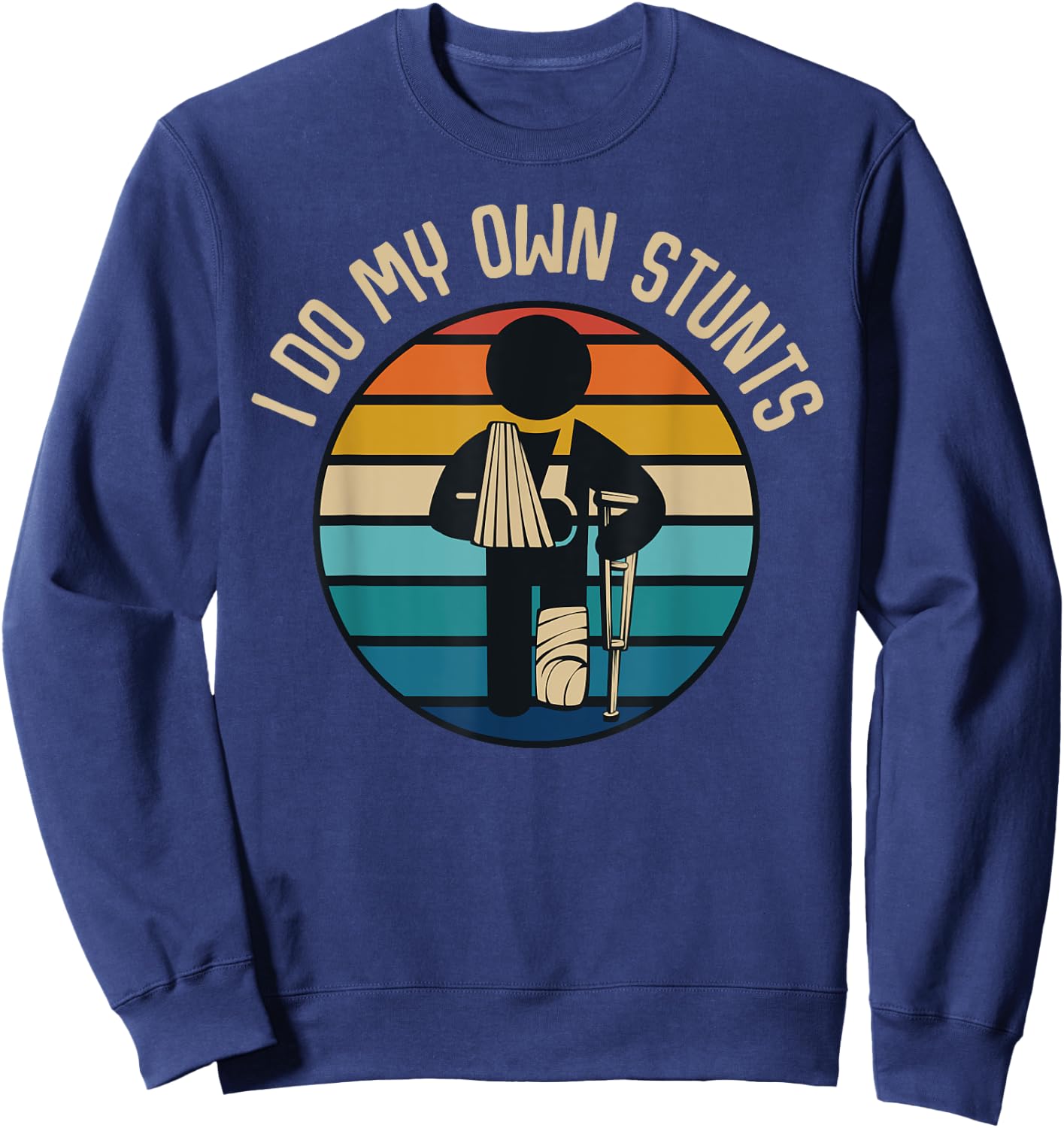 I Do My Own Stunts Get Well Gifts Funny Injury Broken Leg Sweatshirt - Sweatshirt | Navy